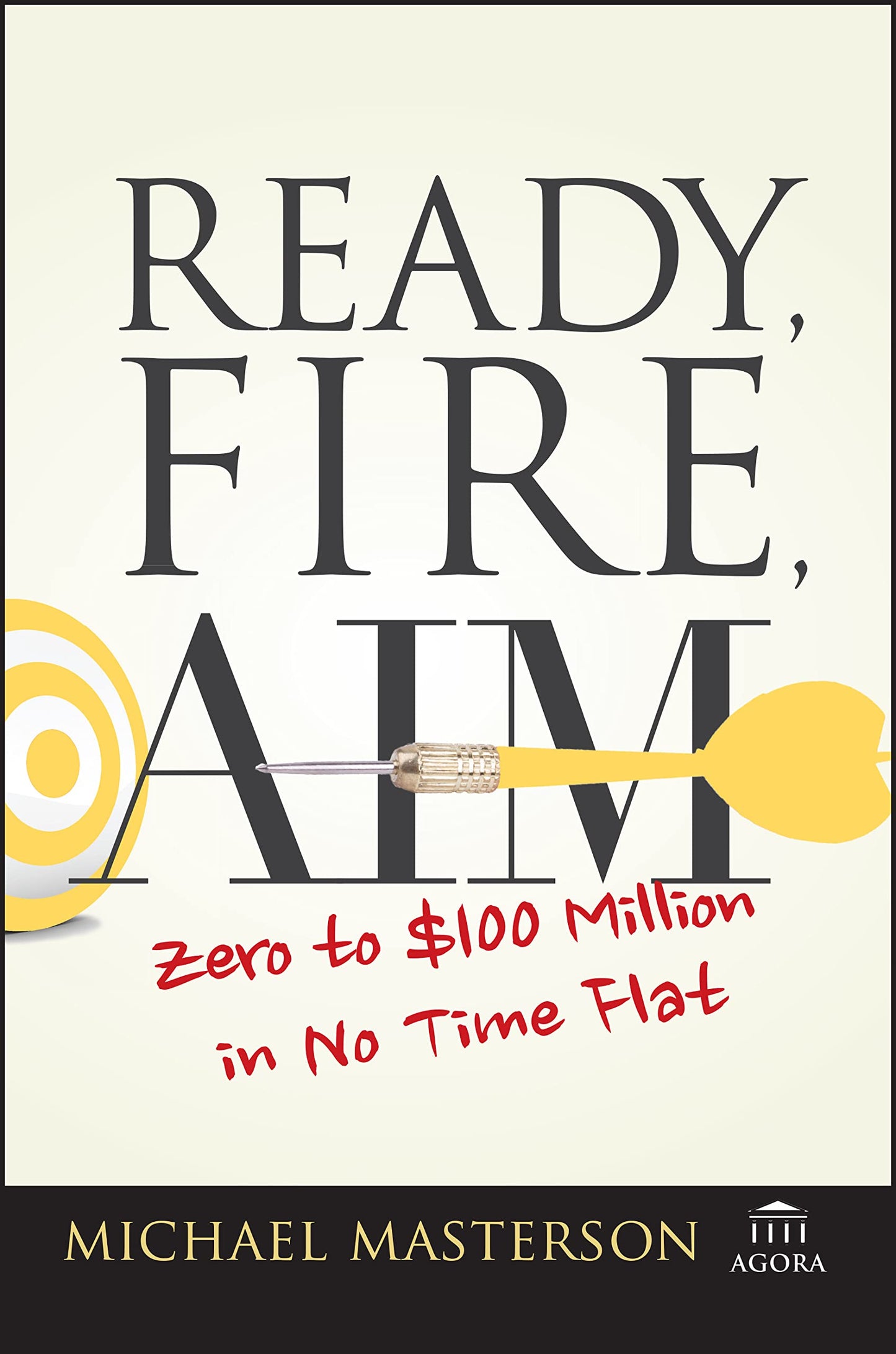 Libro: Ready, Fire, Aim: Zero to $100 Million in No Time Flat (Agora Series)