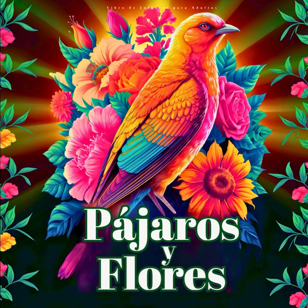 Libro: Pájaros y Flores Libro de Colorear para Adultos: Maravillosos Diseños para Relajarse, Conciencia Plena y Aliviar el Estrés