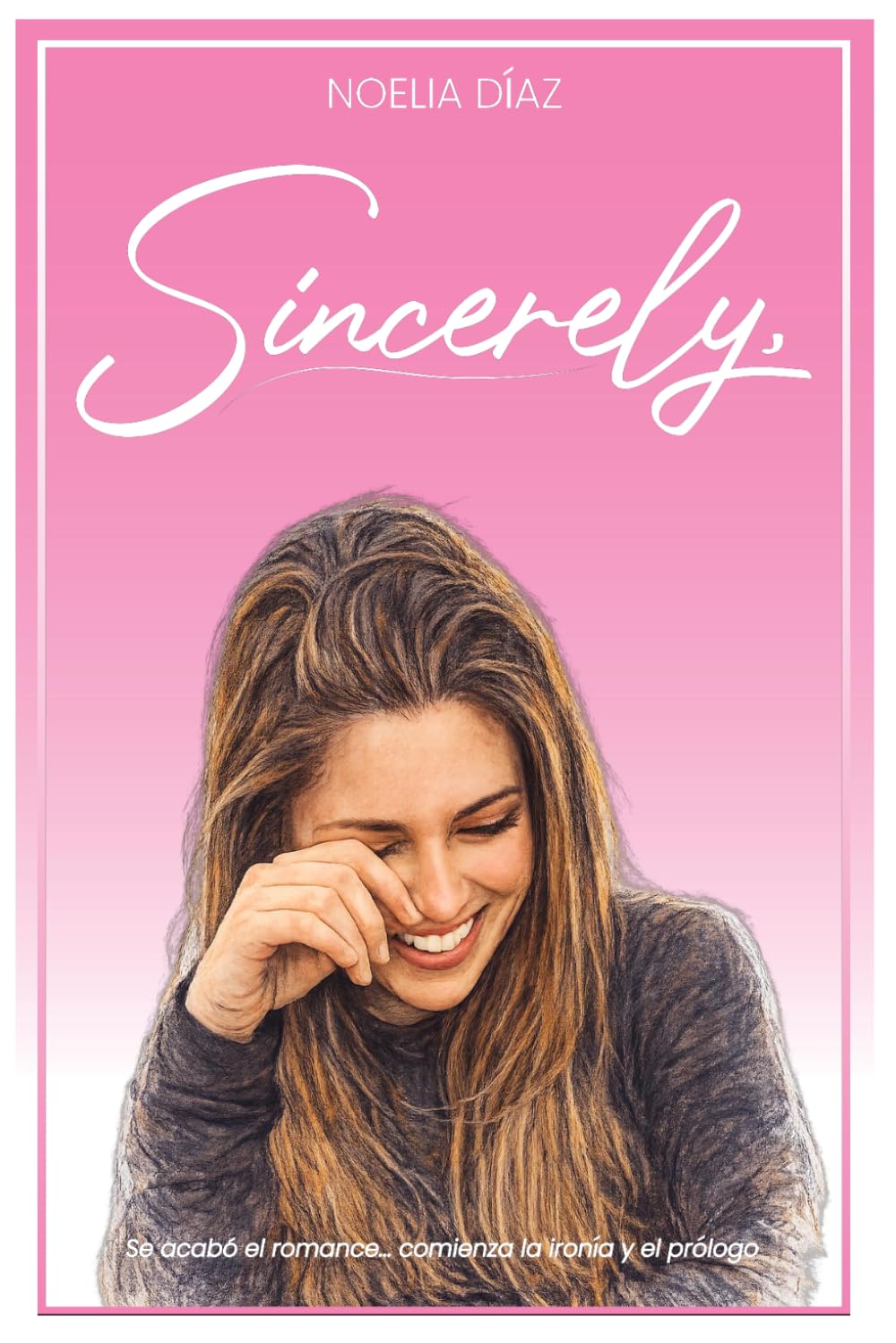 Libro: Sincerely,: Se acabó el romance...comienza la ironía y el prólogo (Spanish Edition)