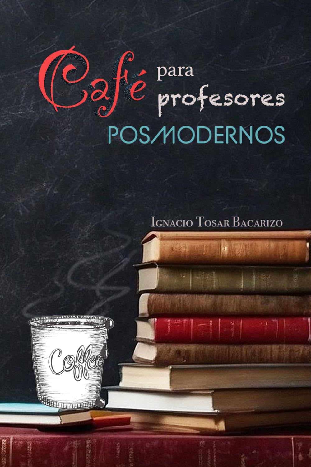 Libro: Café para profesores posmodernos: Conversaciones entre profesores sobre la vocación y el arte de educar (Spanish Edition)