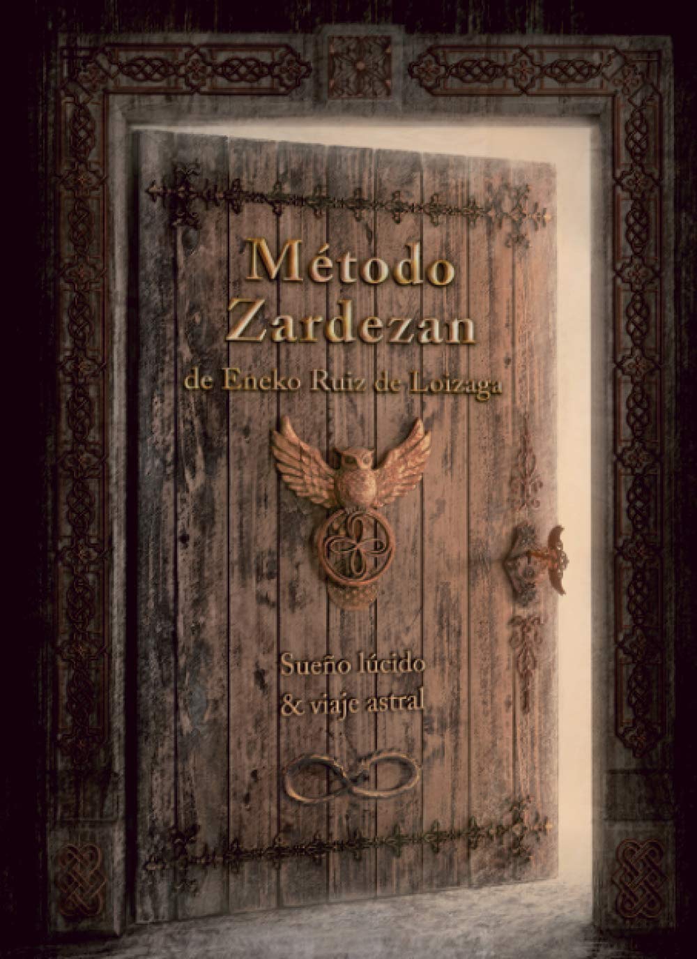 Libro: Método Zardezan (Sueño Lúcido & Viaje Astral): Quien mira fuera, sueña; quien mira dentro, despierta.
