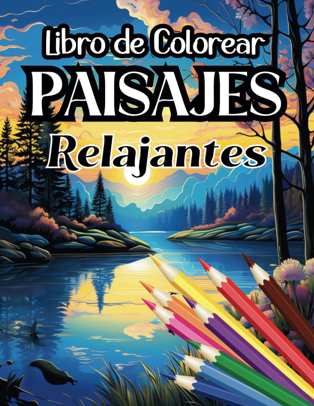 Libro de Colorear Paisajes Relajantes: Libro de Colorear Paisajes para Adultos, Libro para Pintar Paisajes | Naturaleza | Bosques | Playas | Granjas | Montañas | Bucólico