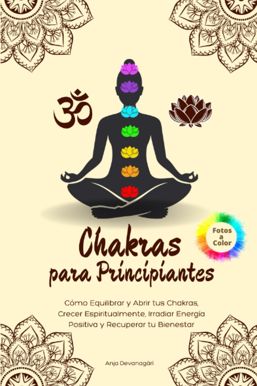 Libro: Chakras para Principiantes: Cómo Equilibrar y Abrir tus Chakras, Crecer Espiritualmente, Irradiar Energía Positiva y Recuperar tu Bienestar