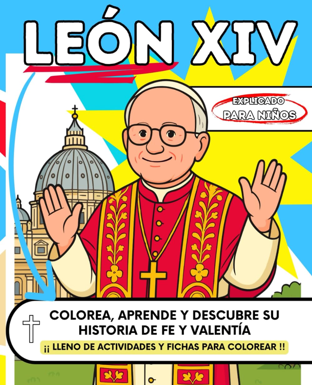 Libro: El Papa LEÓN XIV explicado para niños: Aprende y descubre su HISTORIA de fe y valentía: TAMBIÉN INCLUYE: Dibujos para colorear, actividades creativas y curiosidades