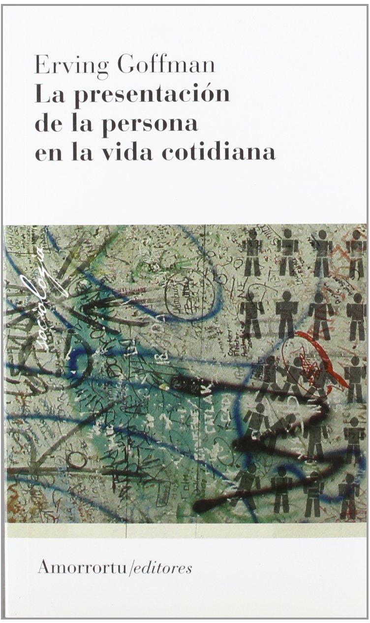 La Presentación De La Persona En La Vida Cotidiana - 2ª Edición (Sociología)