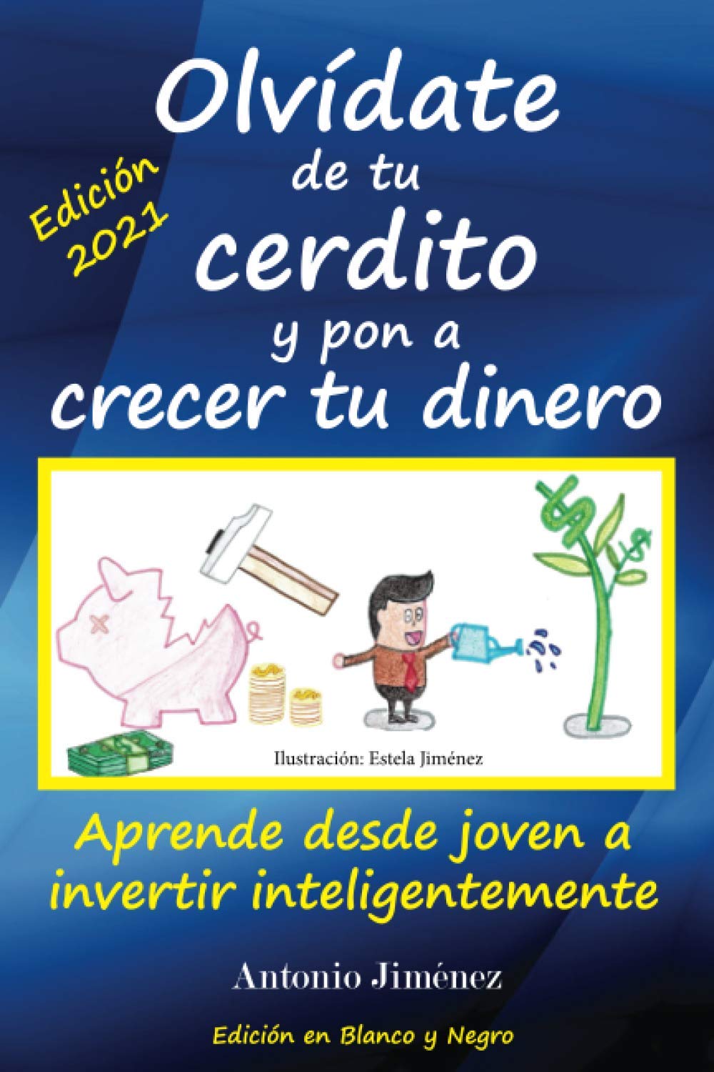 Libro: Olvídate de tu cerdito y pon a crecer tu dinero: Aprende desde joven a invertir inteligentemente (Edición Blanco y Negro) (Spanish Edition)