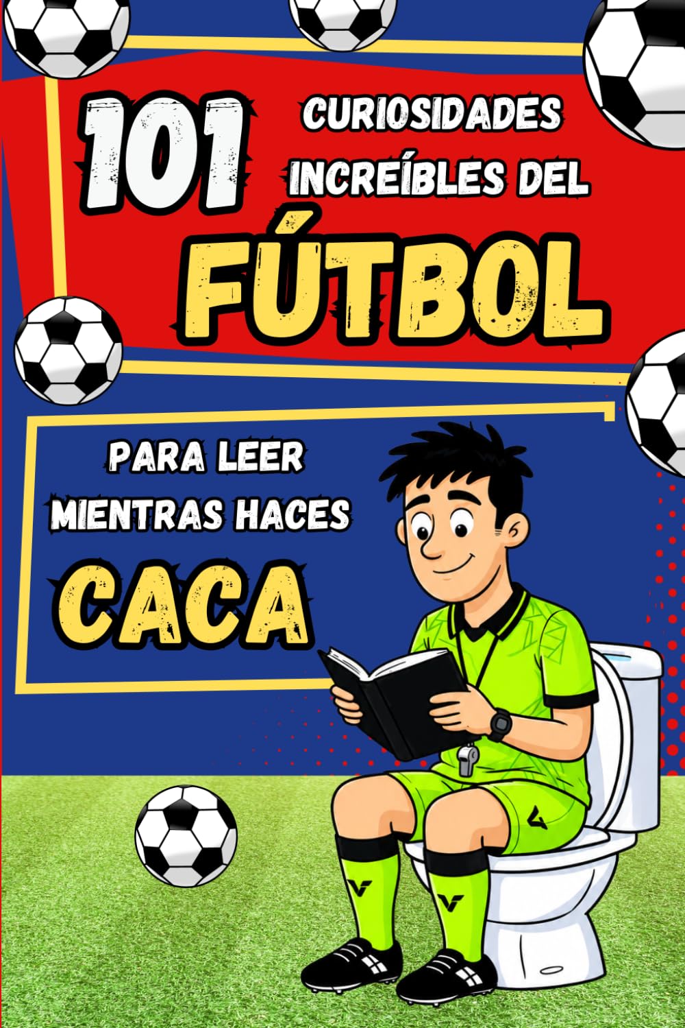 Libro: 101 curiosidades increíbles del fútbol para leer mientras haces CACA: Récords, anécdotas e historias increíbles sobre el fútbol — La idea de regalo ... jóvenes y aficionados de todas las edades
