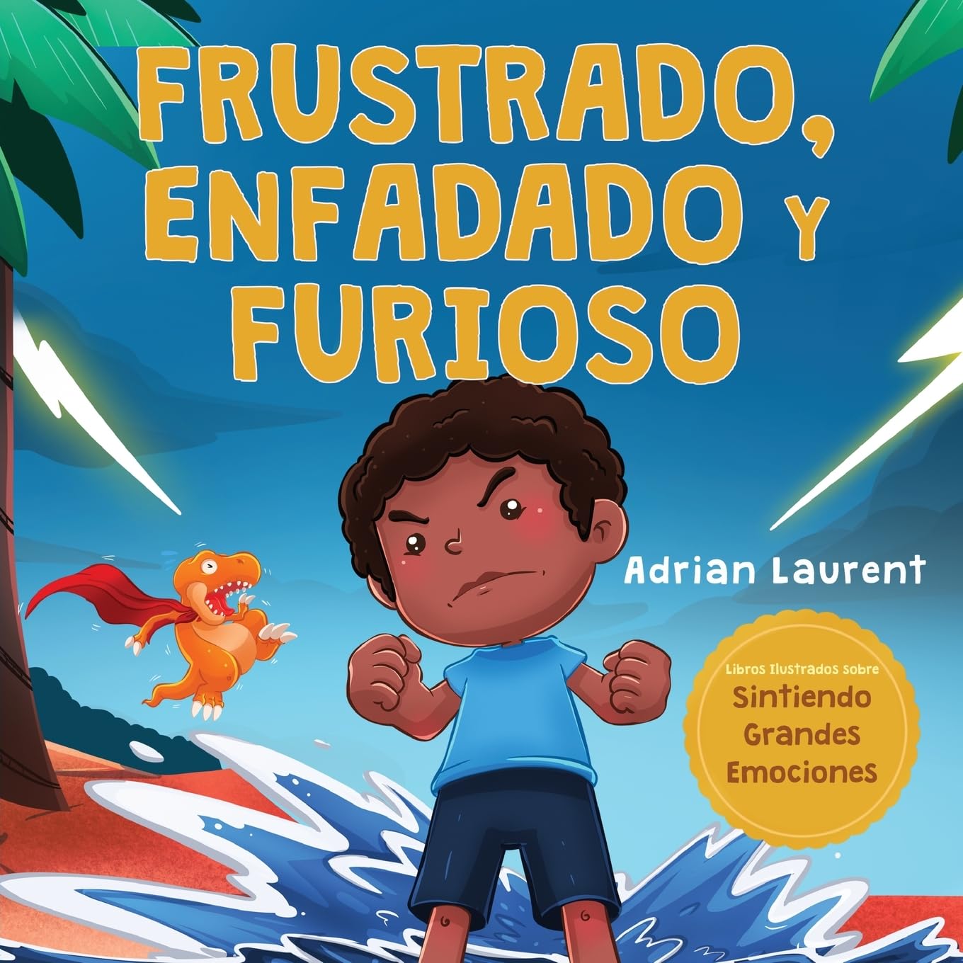 Libro: Frustrado, enfadado y furioso: Un libro ilustrado para niños sobre el autocontrol de la frustración, berrinches y enojo para niños pequeños, niños y ... Grandes Emociones) (Spanish Edition)