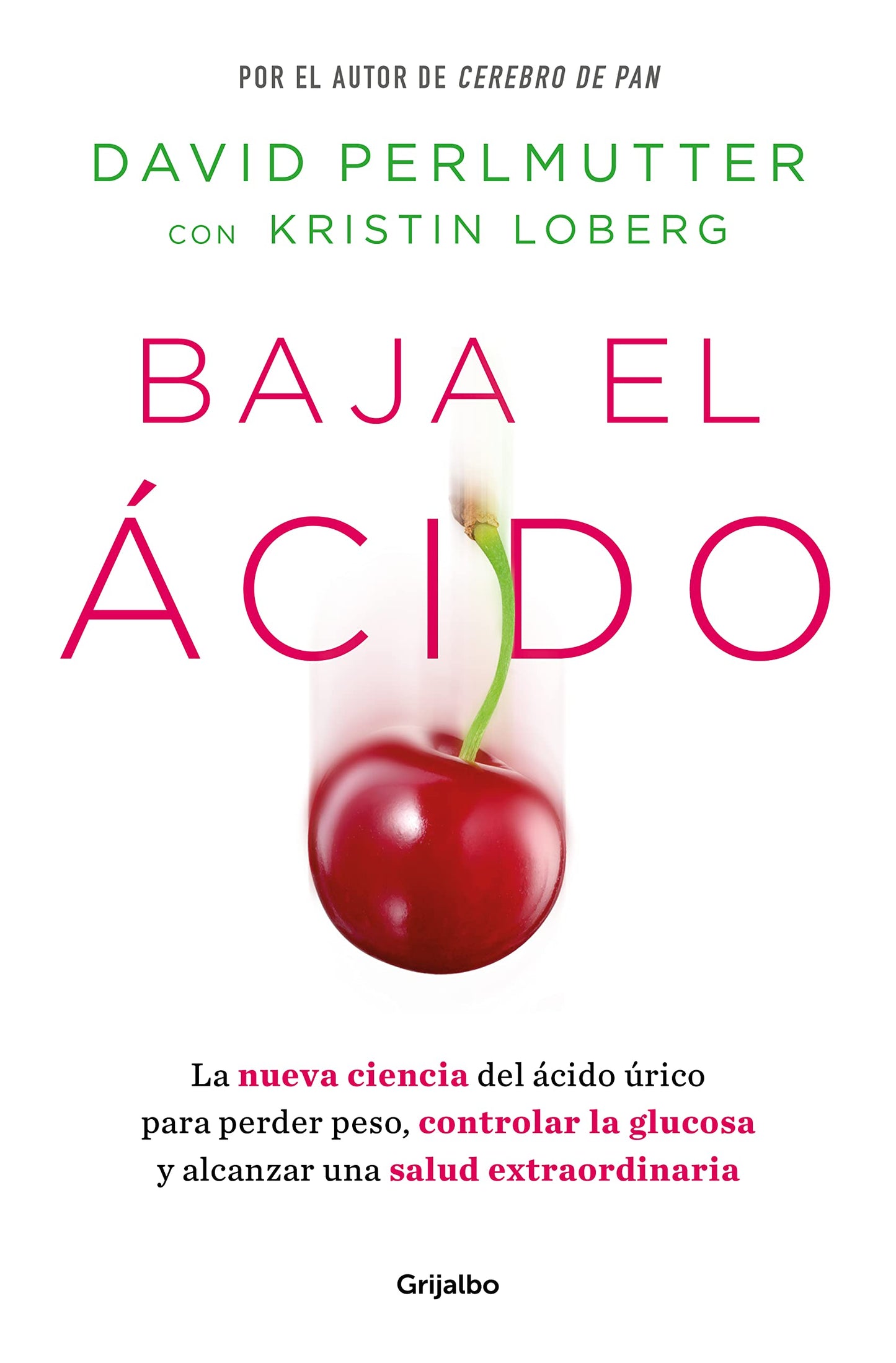 Libro: Baja el ácido: La nueva ciencia del ácido úrico para perder peso, controlar la glucosa y alcanzar una salud extraordinaria (Bienestar, salud y vida sana)