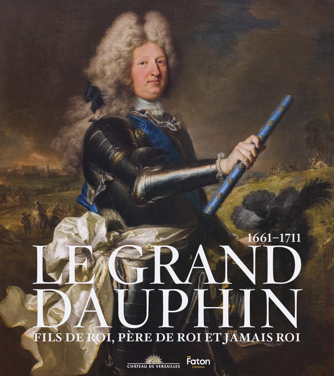 Libro: Le Grand Dauphin (1661-1711): Fils de roi, père de roi et jamais roi