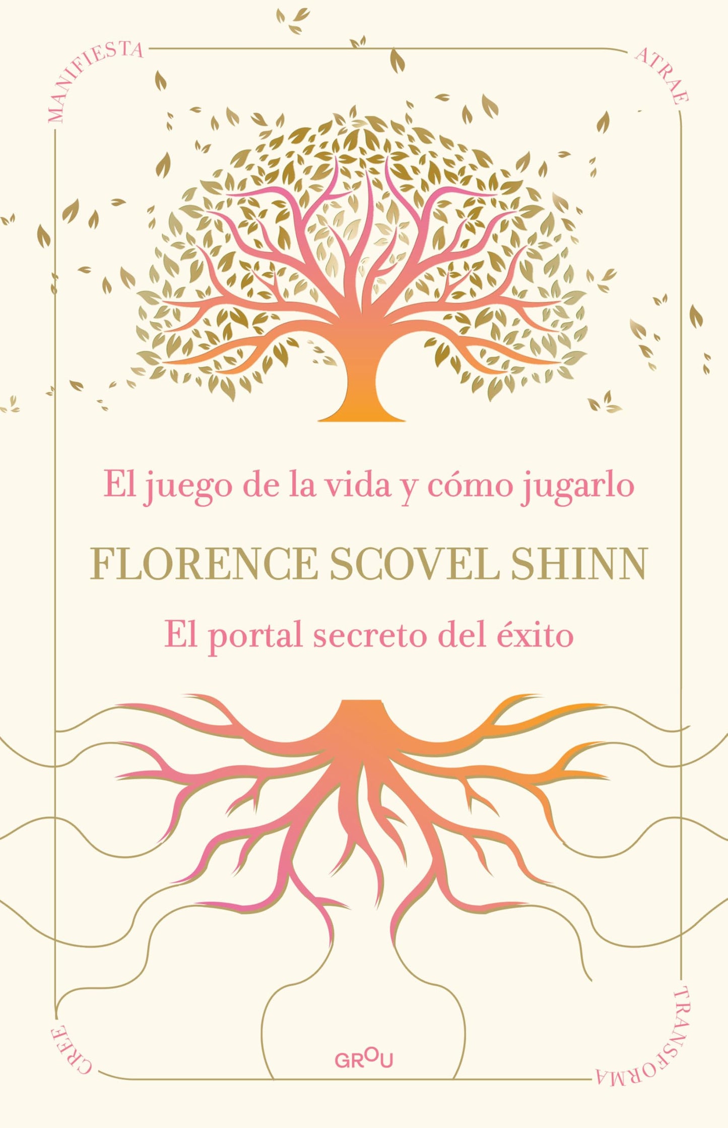 Libro: La sabiduría de Florence Scovel Shinn: El juego de la vida y cómo jugarlo y El portal secreto del éxito (GROU)