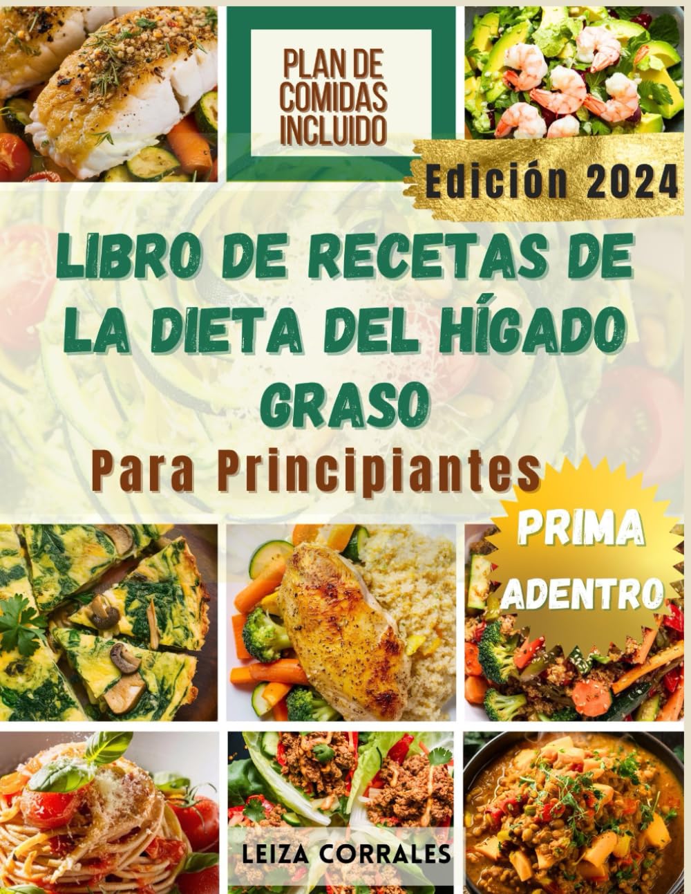 Libro De Recetas De La Dieta Del Hígado Graso Para Principiantes: Recetas rápidas y deliciosas de alimentos integrales bajos en grasas para Desintoxica y revitaliza tu hígado (Spanish Edition)