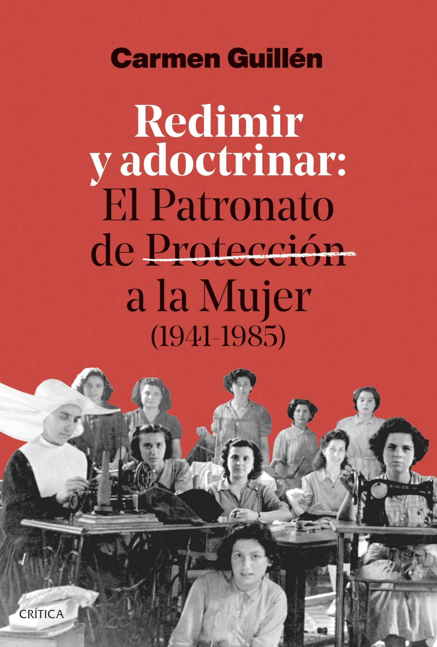 Redimir y adoctrinar: El Patronato de Protección a la Mujer (1941-1985) (Contrastes)