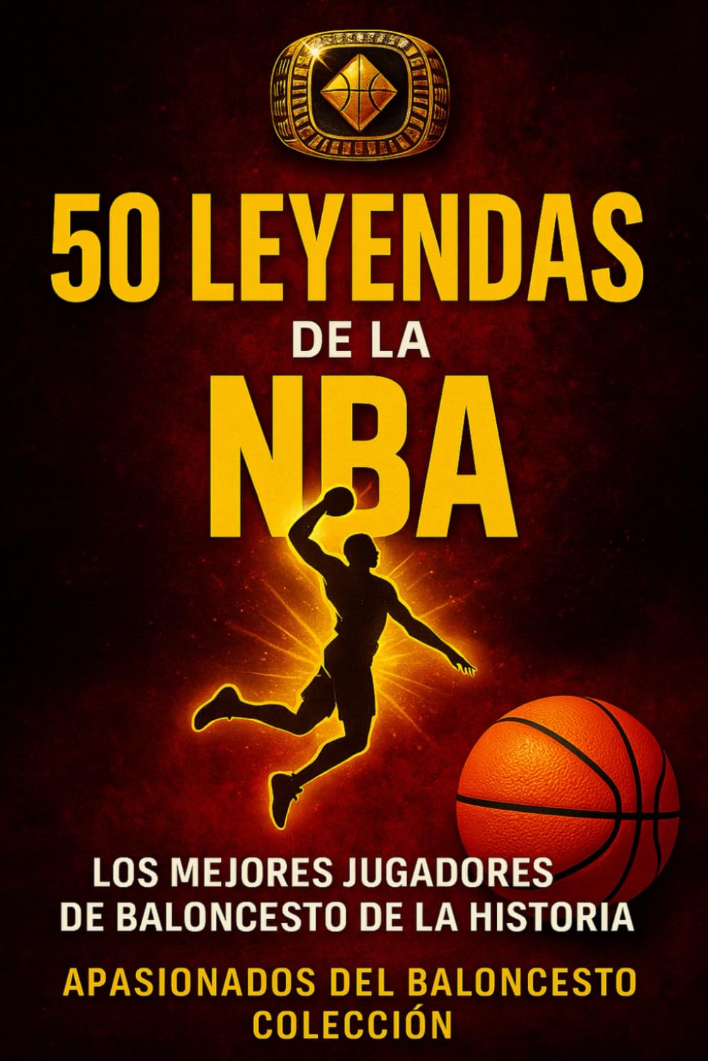 Libro: 50 Leyendas de la NBA: Los mejores jugadores de Baloncesto de la historia (Apasionados del Baloncesto)
