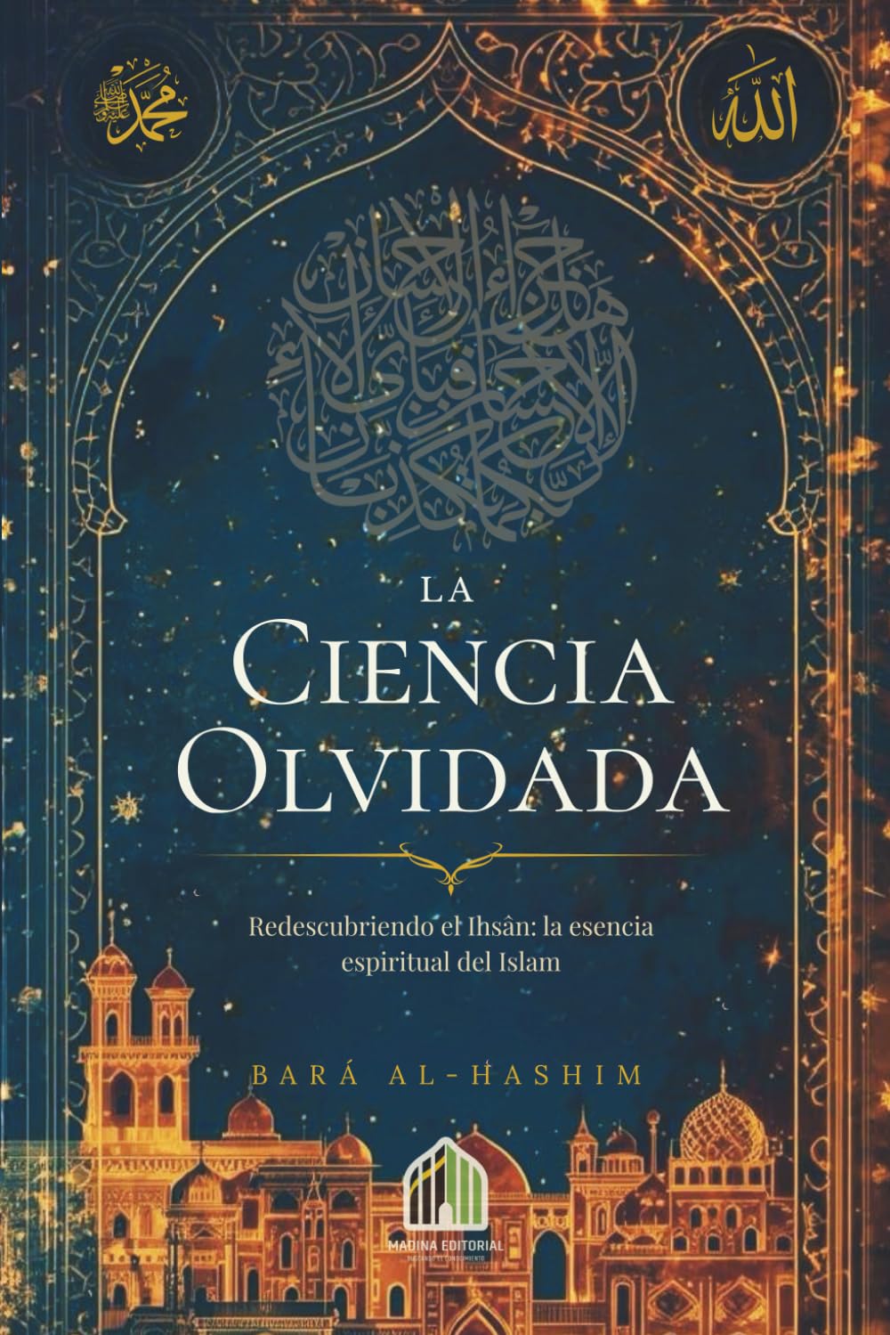 Libro: La Ciencia Olvidada: Redescubriendo el Ihsân: la esencia espiritual del Islam (Spanish Edition)