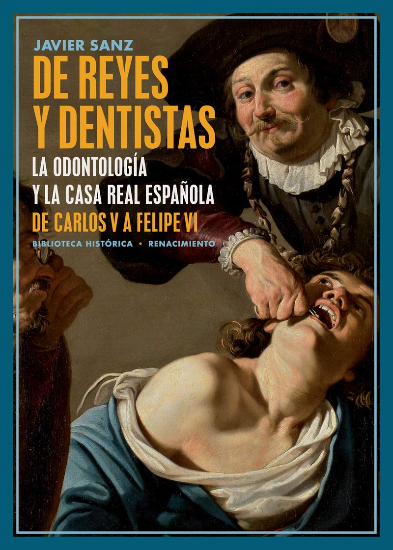 Libro: De reyes y dentistas: La Odontología y la Casa Real española. De Carlos V a Felipe VI: 39 (Biblioteca Histórica)