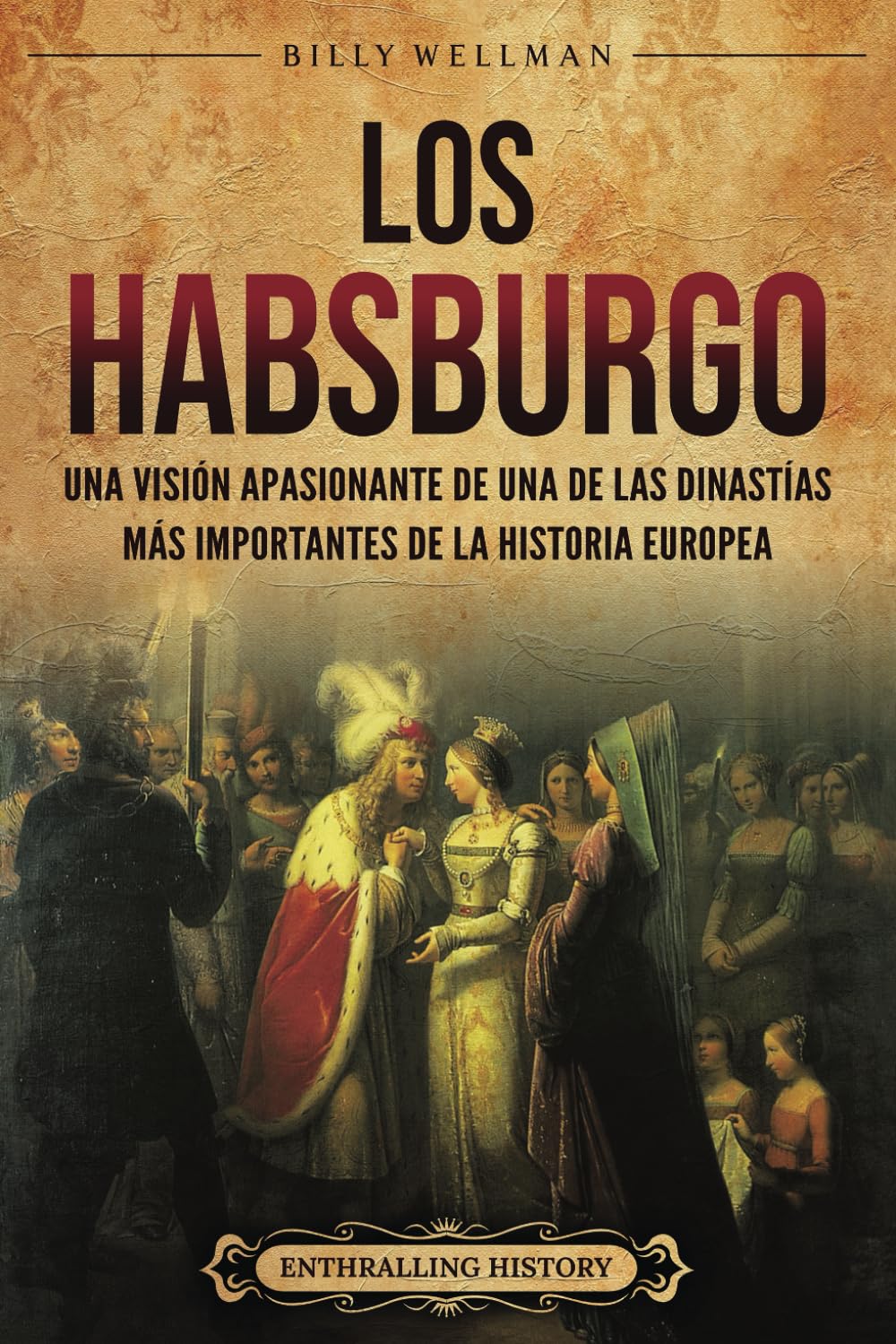 Libro: Los Habsburgo: Una visión apasionante de una de las dinastías más importantes de la historia europea (Europa) (Spanish Edition)