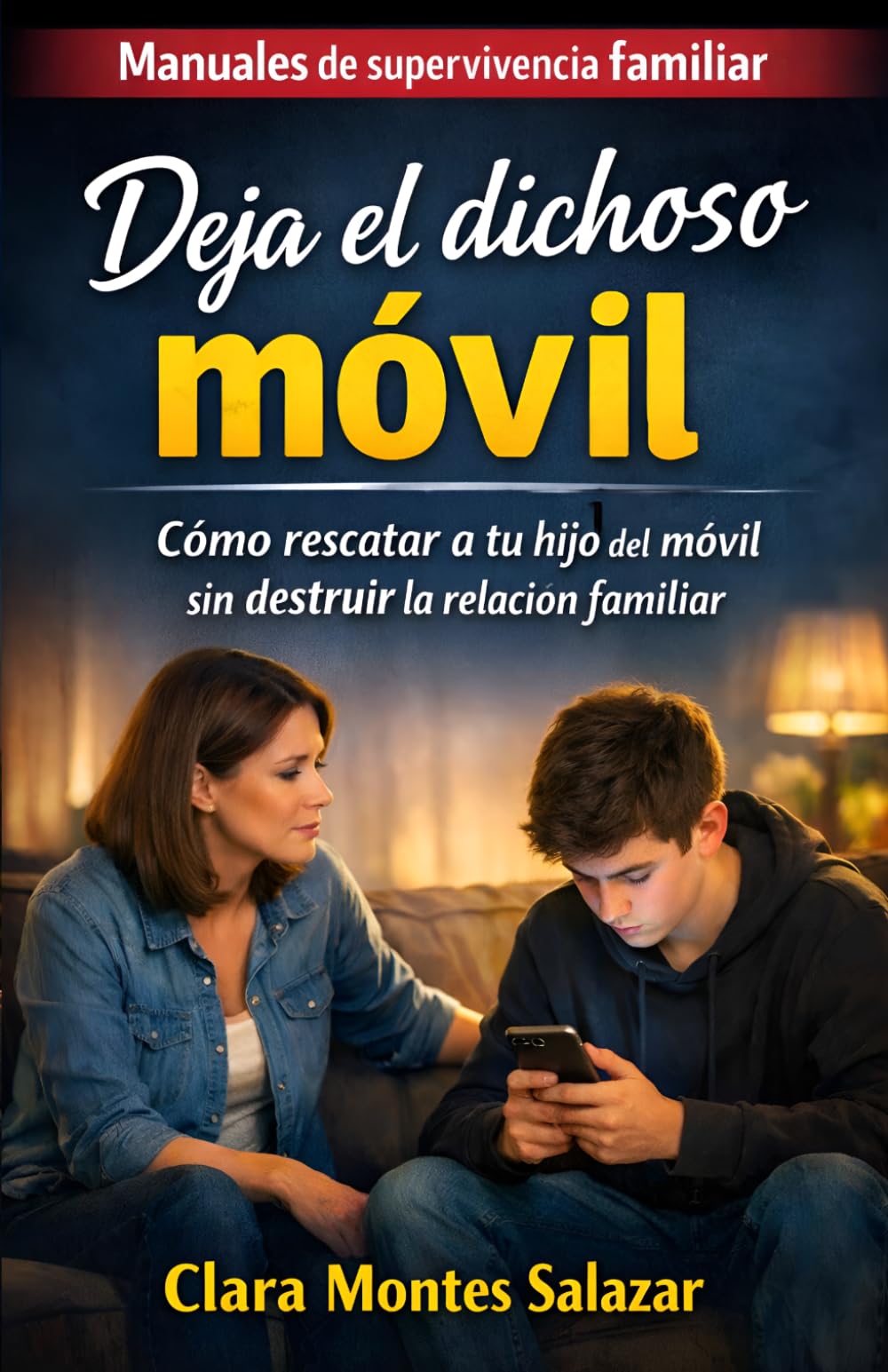 Libro: Deja el dichoso móvil: Cómo rescatar a tu hijo del móvil sin destruir la relación familiar (Manuales de supervivencia familiar: Guías prácticas para ... la paz en el hogar actual) (Spanish Edition)