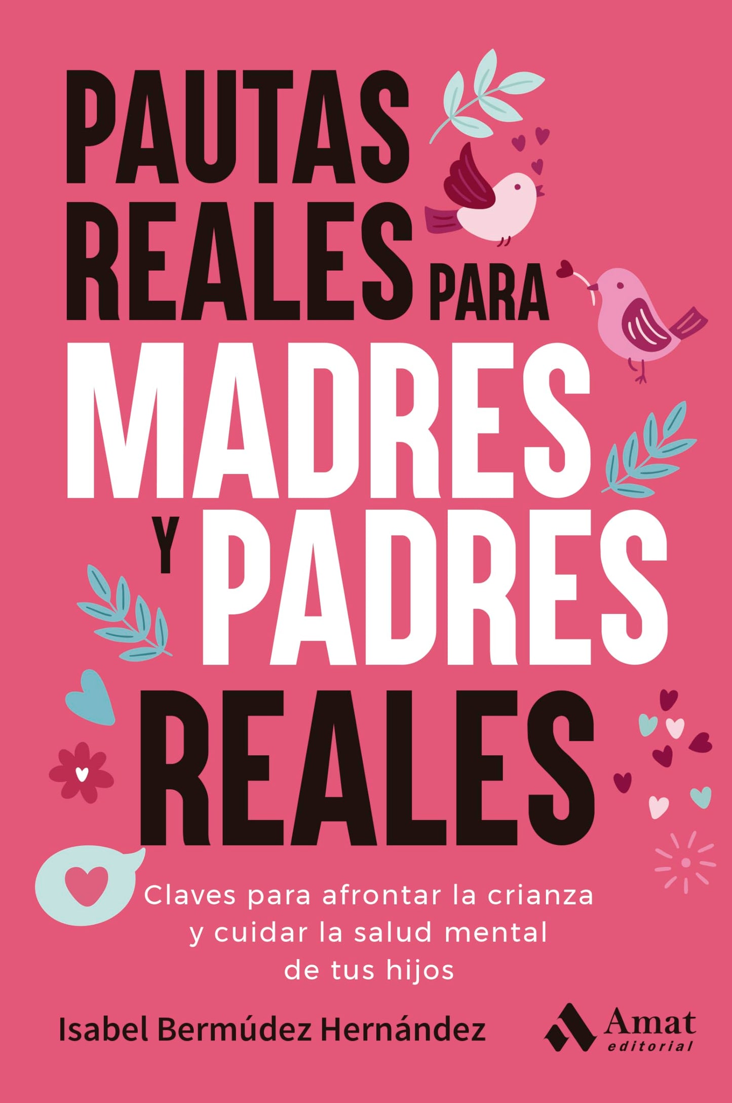 Pautas reales para madres y padres reales: Claves para afrontar la crianza y cuidar la salud mental de tus hijos