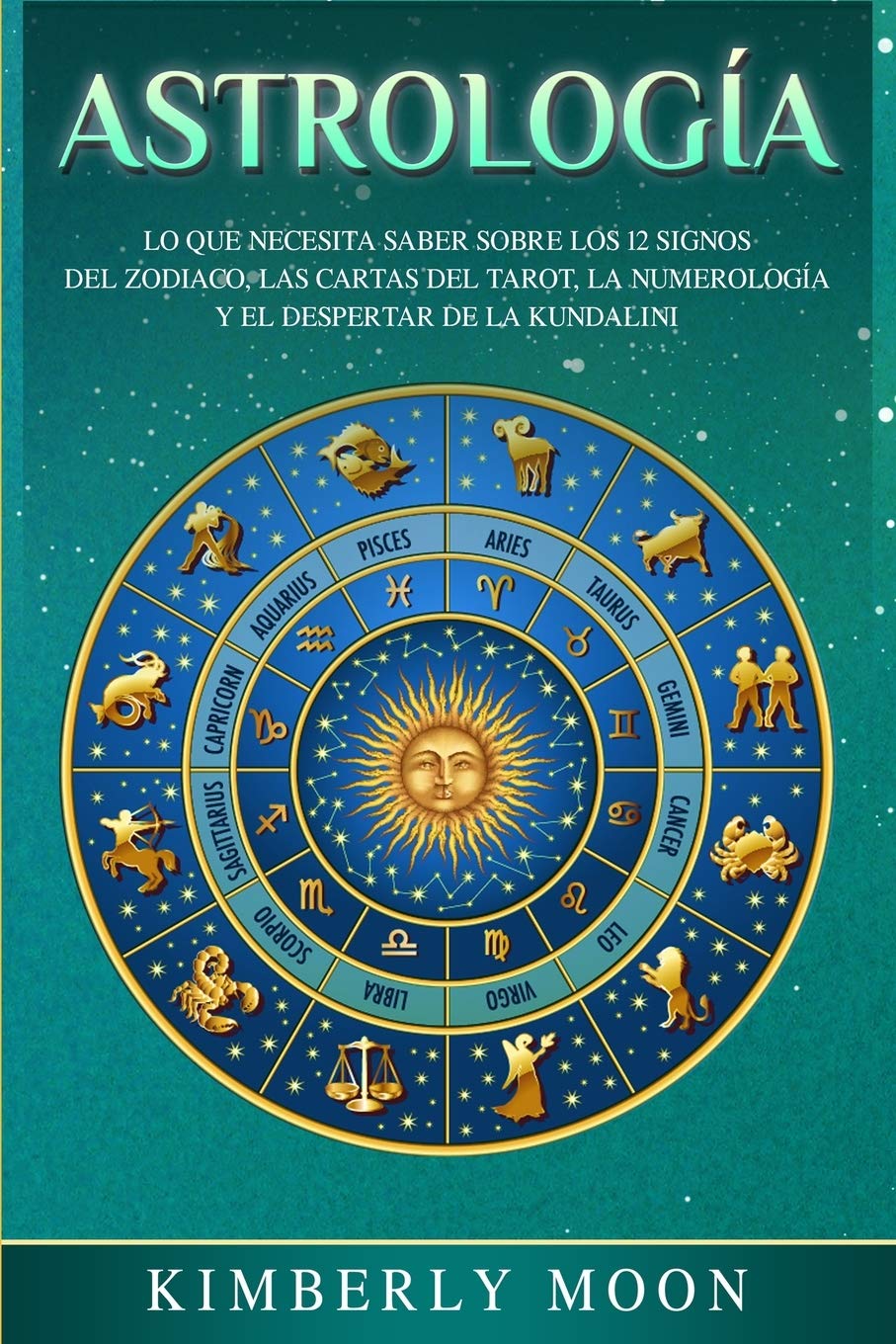 Libro: Astrología: Lo que necesita saber sobre los 12 signos del Zodiaco, las cartas del tarot, la numerología y el despertar de la kundalini