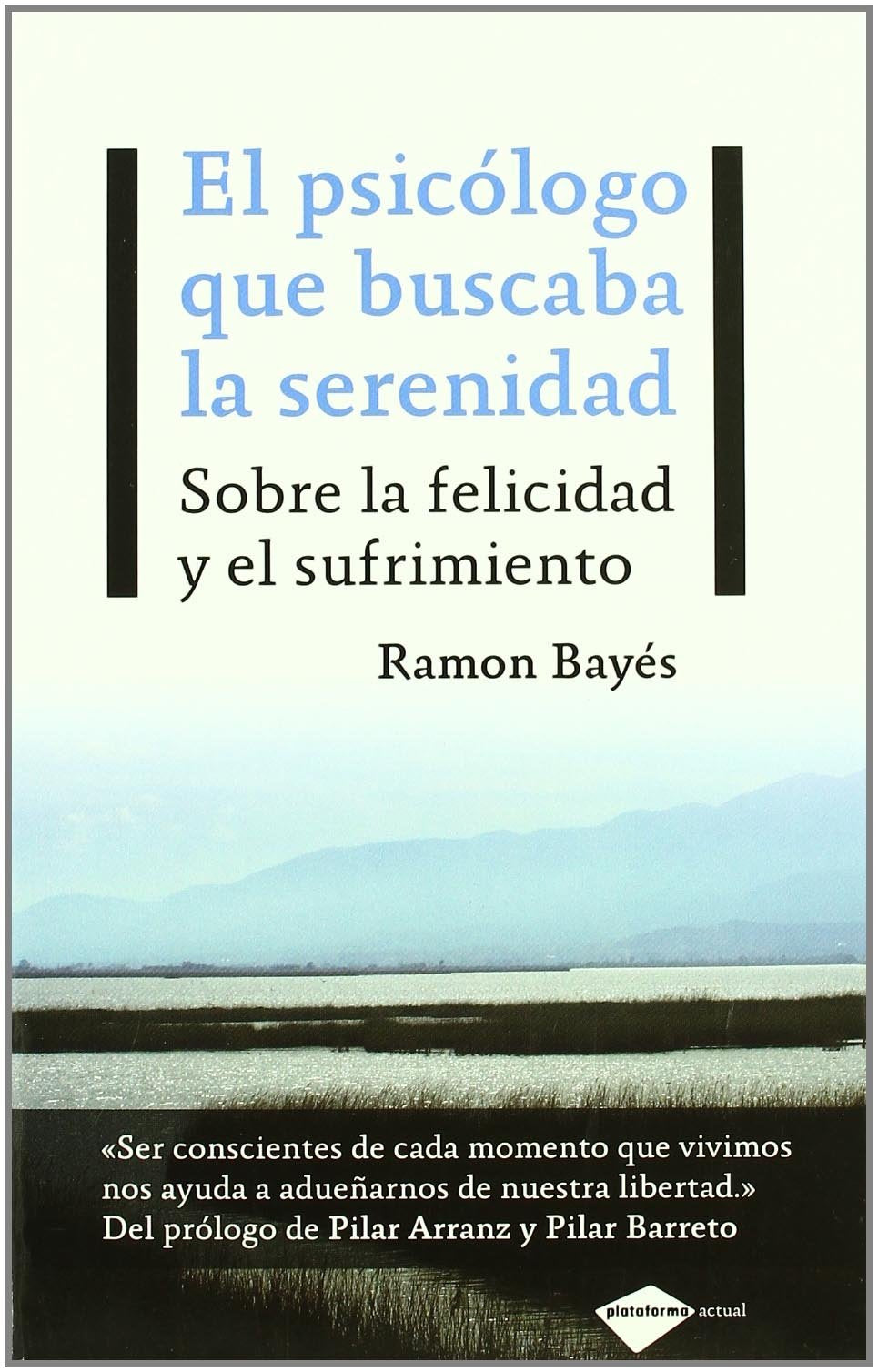 Libro: El psicólogo que buscaba la serenidad: Sobre la felicidad y el sufrimiento (Plataforma actual) (Spanish Edition)
