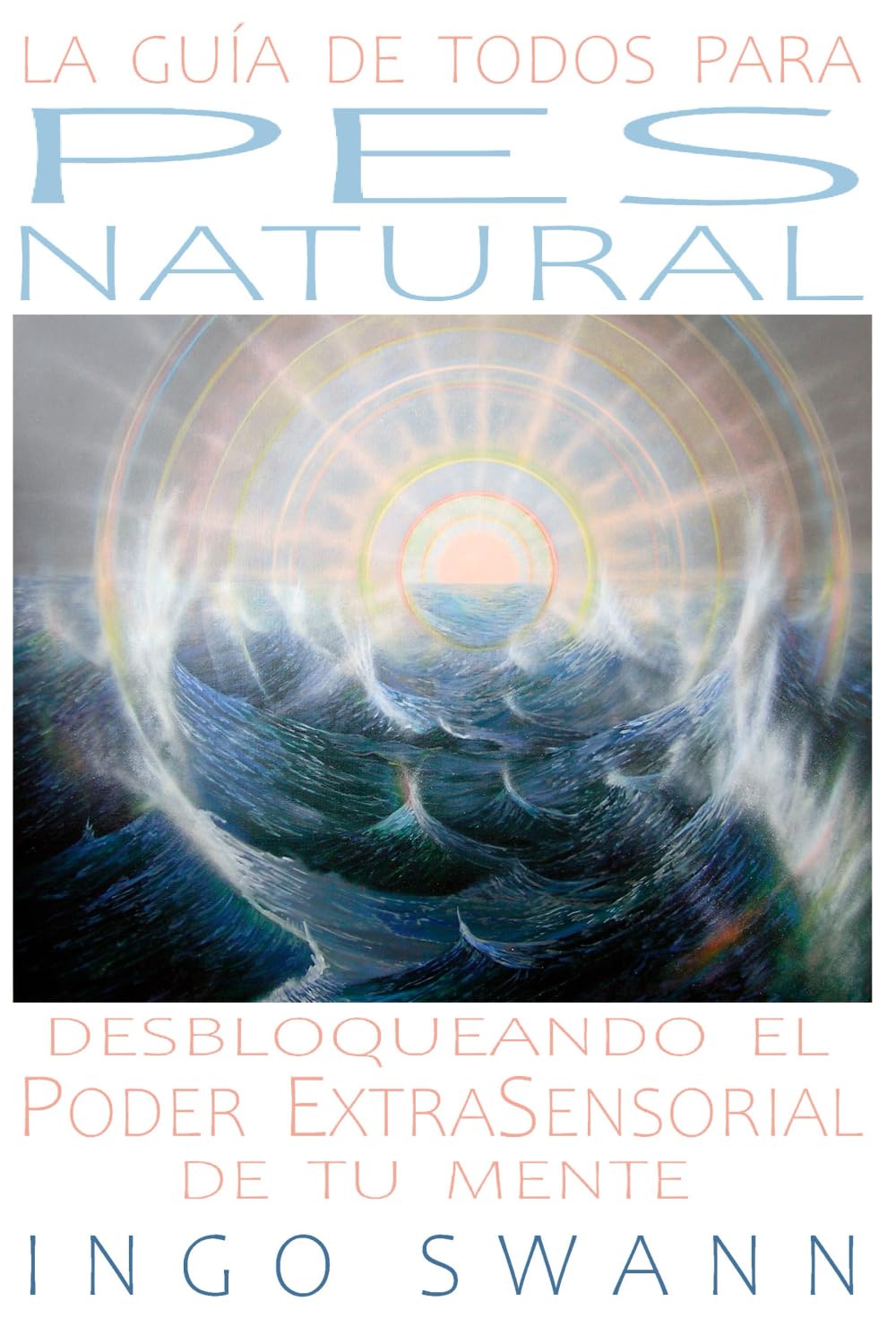 Libro: La Guía de Todos para PES NATURAL: Desbloqueando el Poder ExtraSensorial de Tu Mente