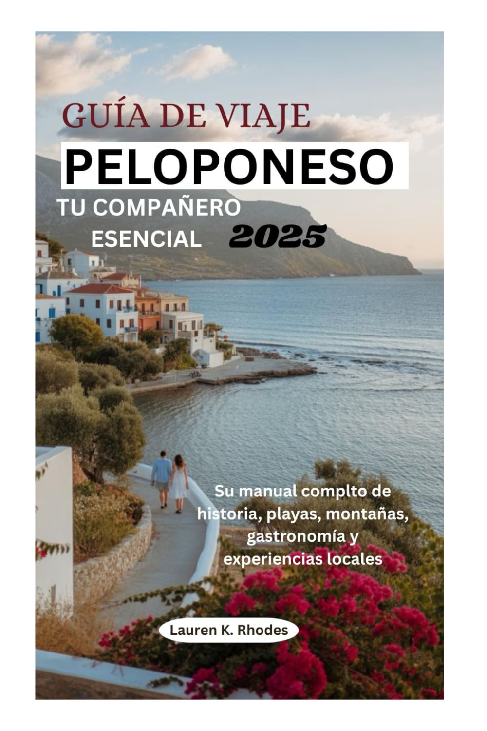 Libro: GUÍA DE VIAJE PELOPONESO 2025 TU COMPAÑERO ESENCIAL: Su manual completo de historia, playas, montañas, gastronomía y experiencias locales