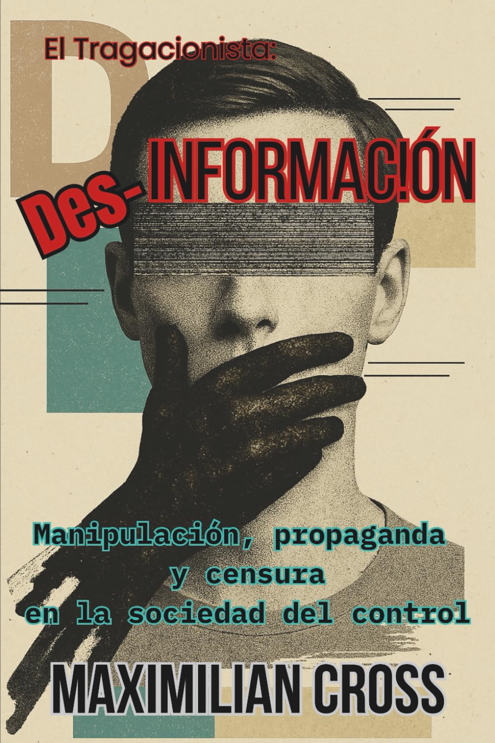 Libro: Des-información: Manipulación, propaganda y censura en la sociedad del control. (El Tragacionista)