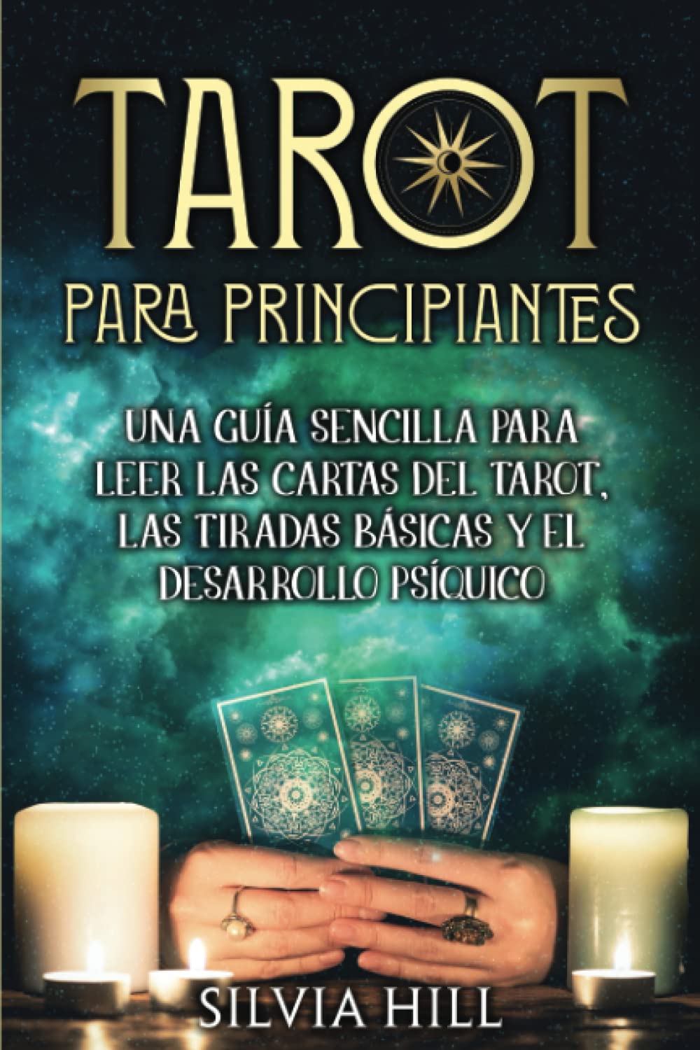 Tarot para principiantes: Una guía sencilla para leer las cartas del tarot, las tiradas básicas y el desarrollo psíquico (Métodos de adivinación)
