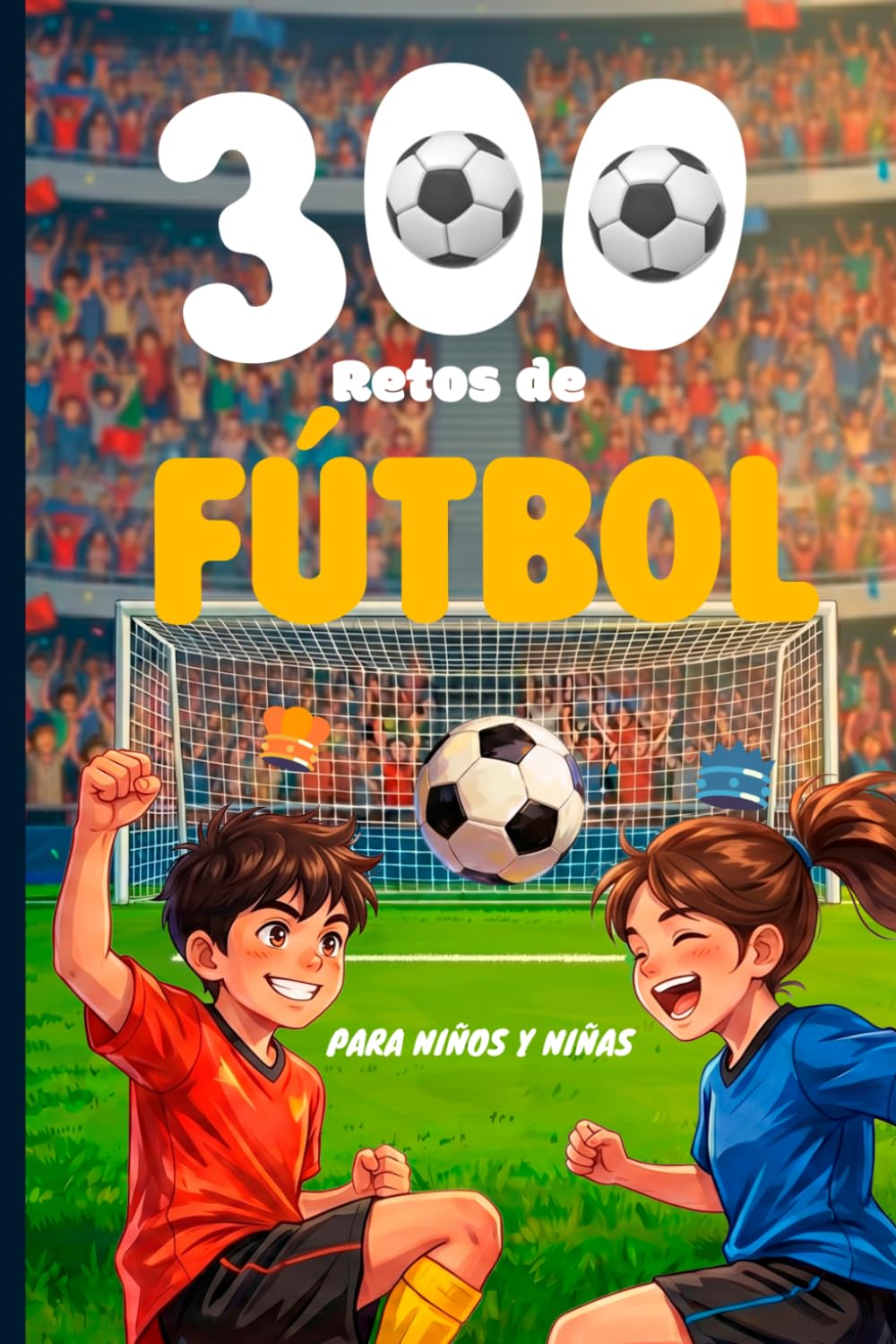300 Retos de Fútbol para Niños: Entrenamientos, Juegos y Desafíos Progresivos para Mejorar Técnica y Divertirse. / Regalos de Fútbol para Niños de 8, ... para aprender (Retos Deportivos para Niños)