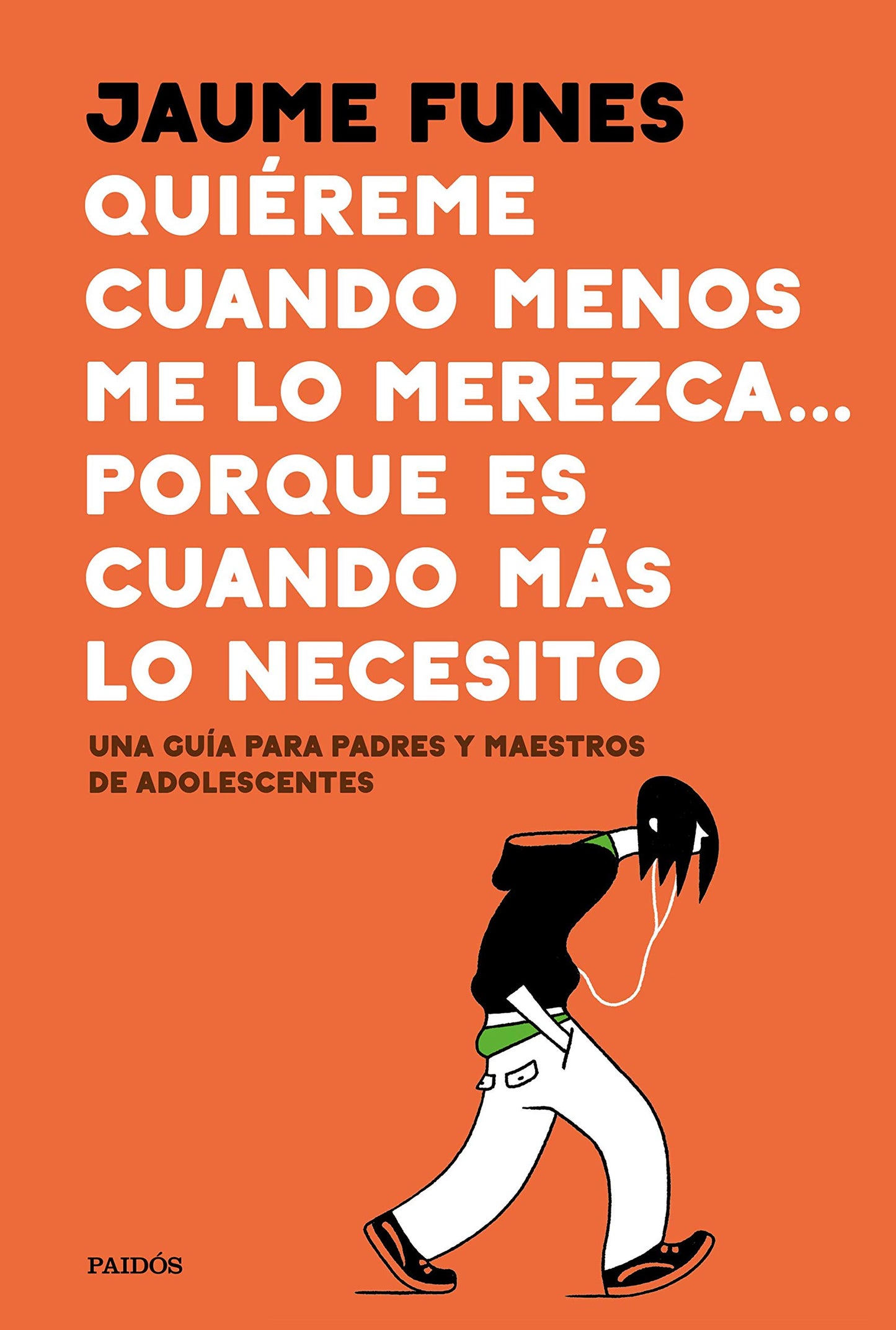Libro: Quiéreme cuando menos me lo merezca... porque es cuando más lo necesito: Una guía para padres y maestros de adolescentes (Divulgación)