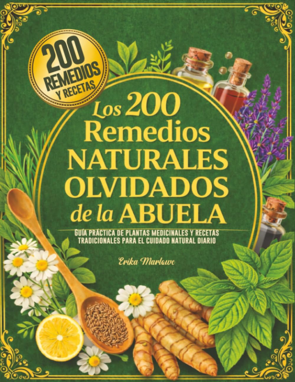 Los 200 Remedios Naturales Olvidados de la Abuela: Guía práctica de plantas medicinales y recetas tradicionales para el cuidado natural diario.