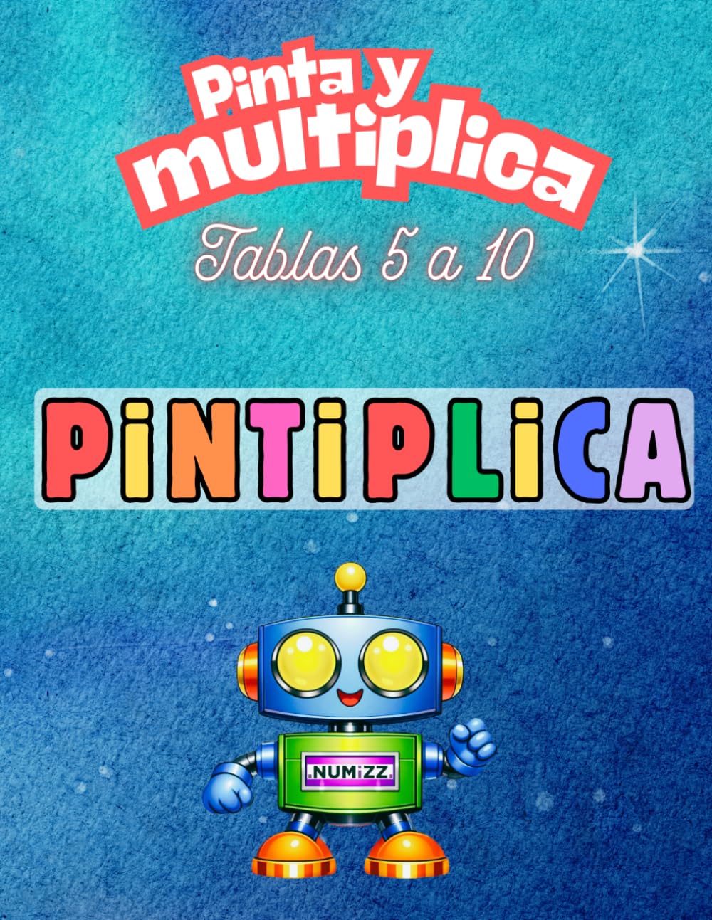Libro: Pintiplica - Tablas 5 a 10: Pinta y Multiplica (Pintiplica - Pinta y Multiplica)