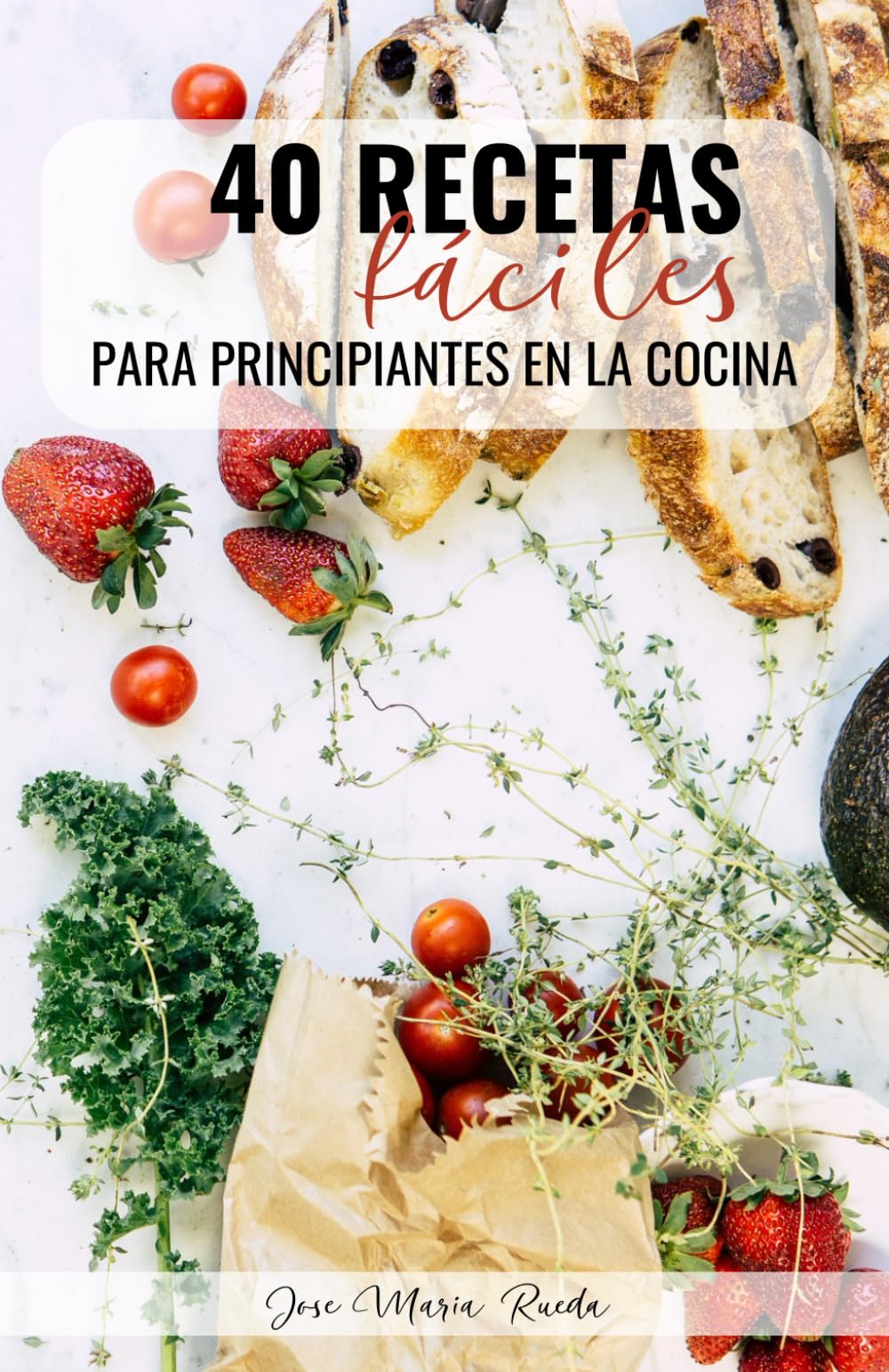 Libro: 40 RECETAS FÁCILES PARA PRINCIPIANTES EN LA COCINA