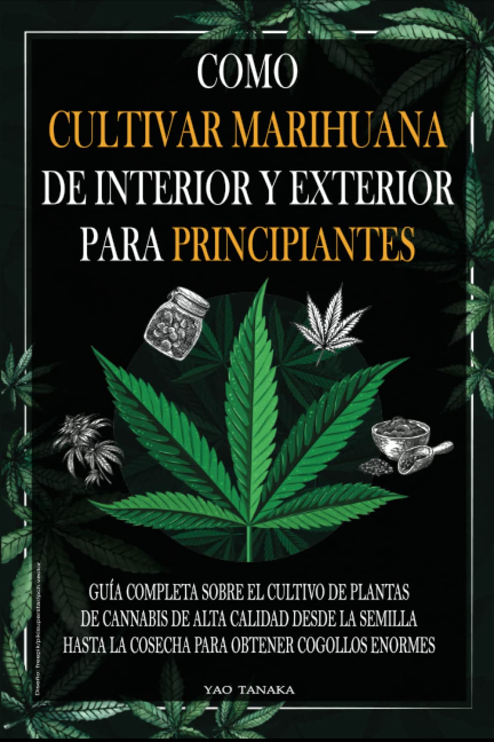 Libro: Como cultivar marihuana de interior y exterior para principiantes: Guía completa sobre el cultivo de plantas de cannabis de alta calidad desde la ... obtener cogollos enormes (Spanish Edition)