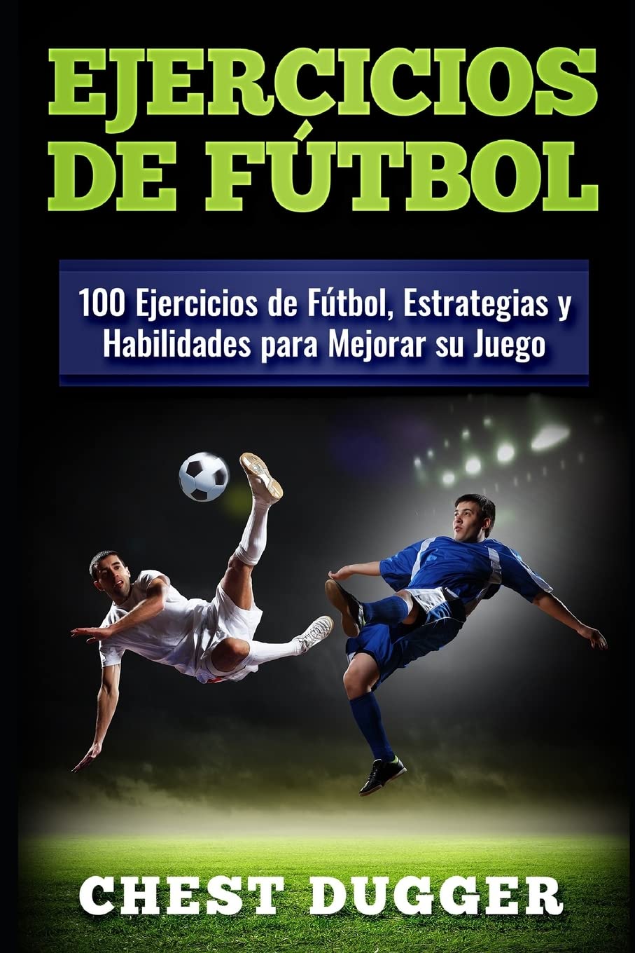 Libro: Ejercicios de fútbol: 100 Ejercicios de Fútbol, Estrategias y Habilidades para Mejorar su Juego (Libros de Fútbol) (Spanish Edition)
