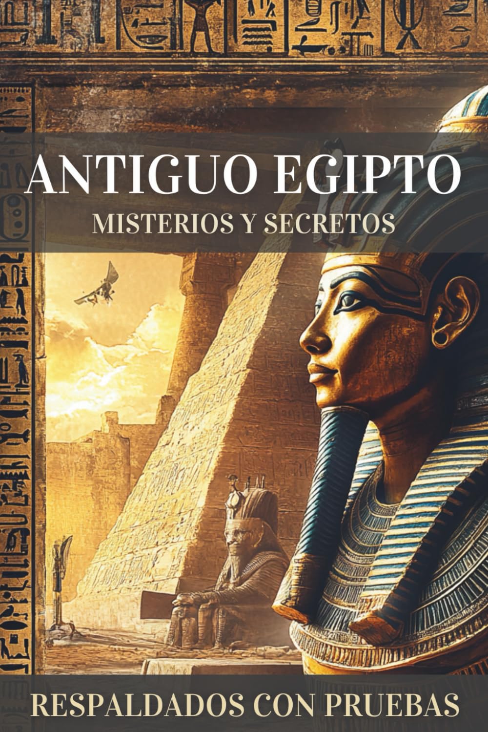 Libro: Antiguo Egipto, Misterios y Secretos: Descubrimientos y Evidencias que Desafían la Historia Oficial y Revelan Conocimientos Ocultos Durante Siglos