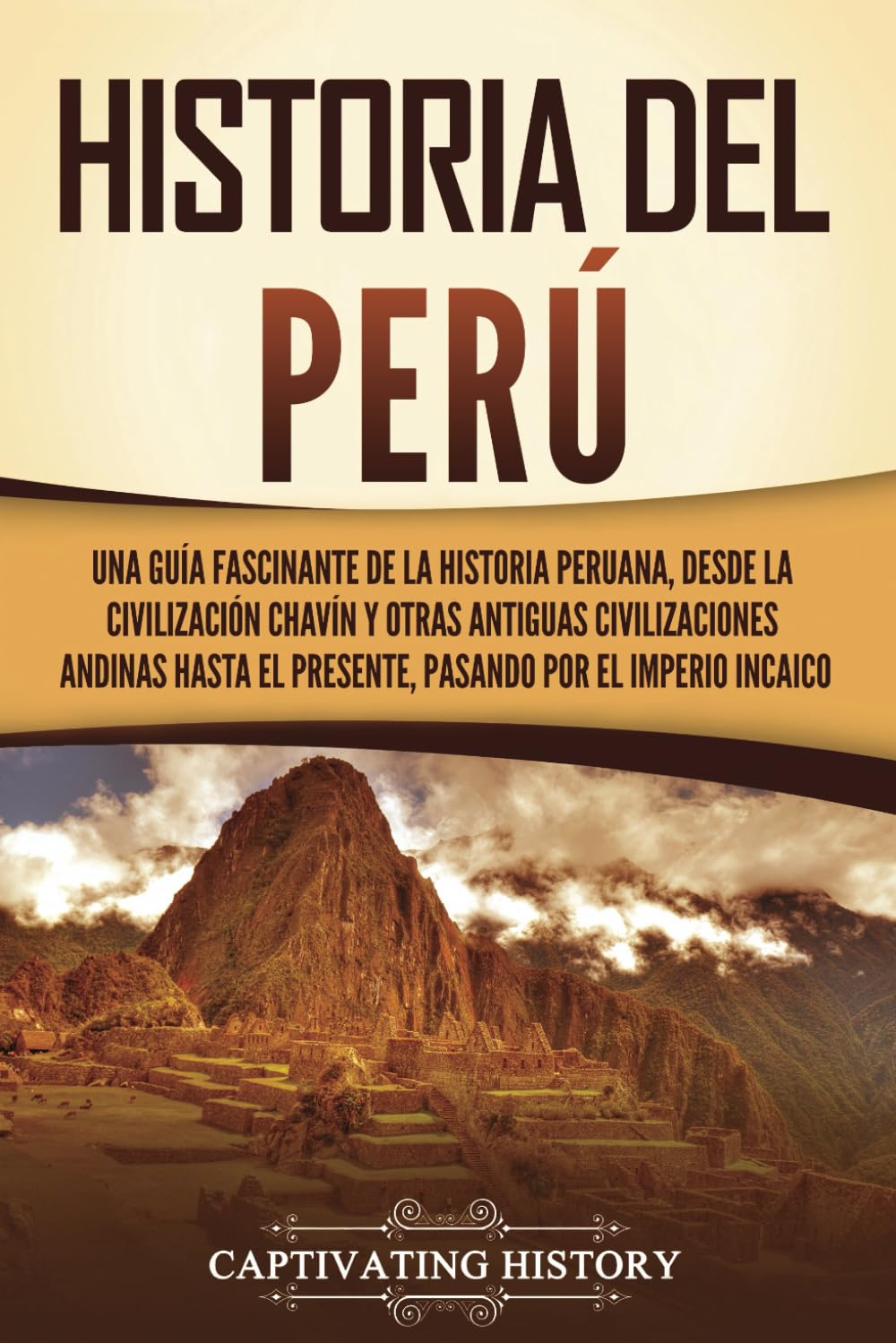 Libro: Historia del Perú: Una guía fascinante de la historia peruana, desde la civilización chavín y otras antiguas civilizaciones andinas hasta el presente, ... (Países de América del Sur) (Spanish Edition)