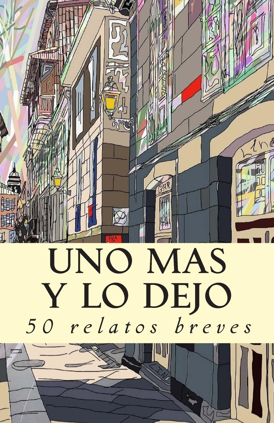 Libro: Uno más y lo dejo: 50 relatos breves (Spanish Edition)