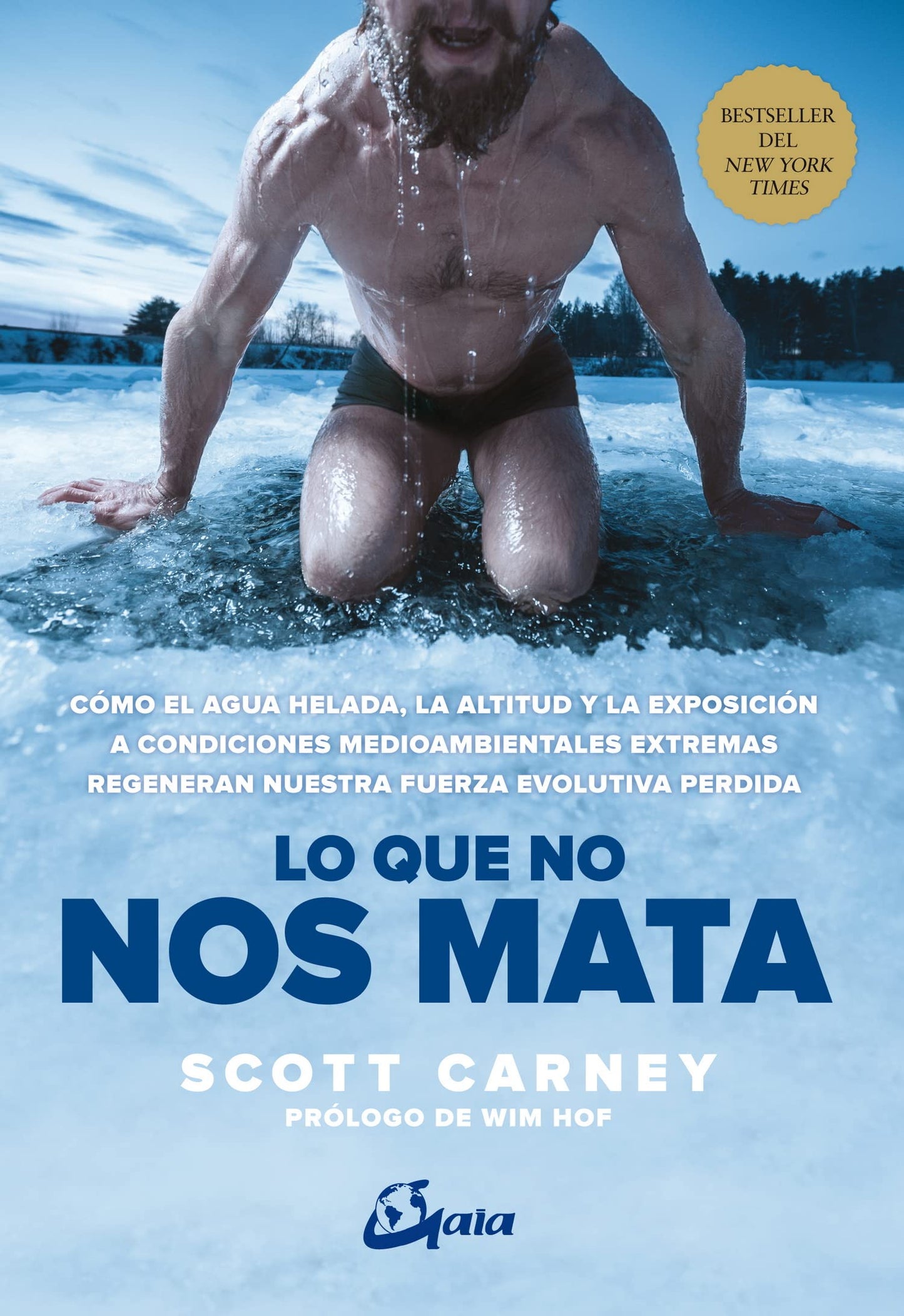 Libro: Lo que no nos mata: Cómo el agua helada, la altitud y la exposición a condiciones medioambientales extremas regeneran nuestra fuerza evolutiva perdida