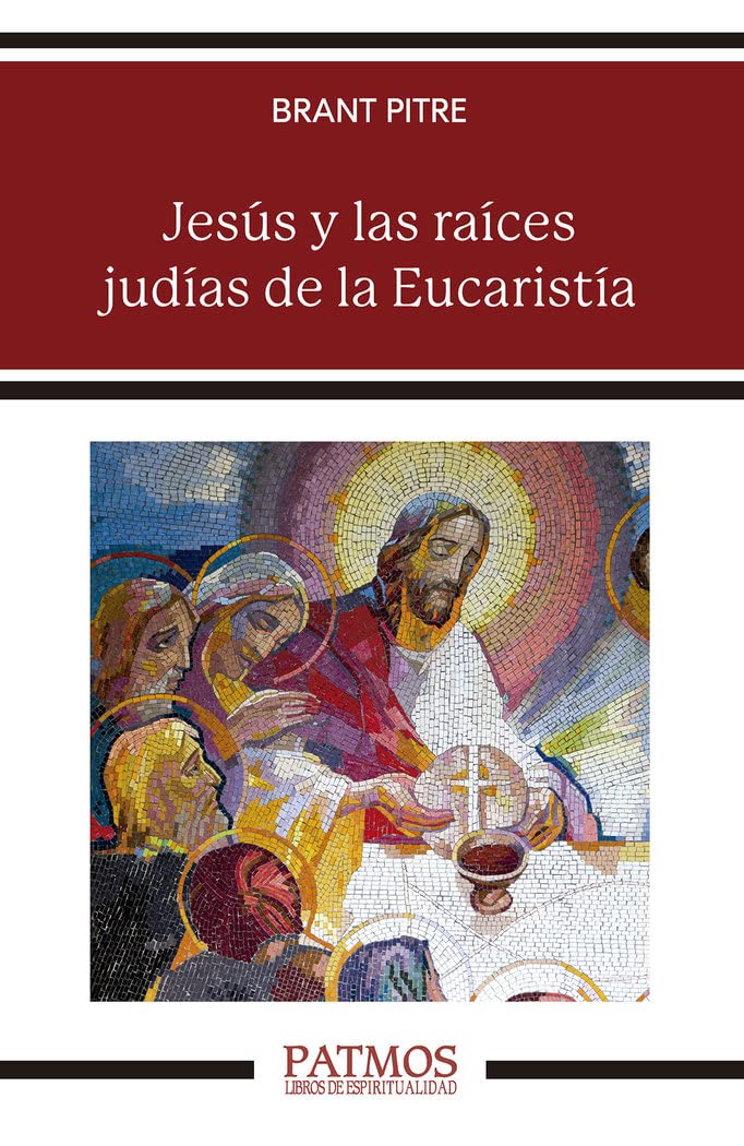 Libro: Jesús Y Las Raíces Judías De La Eucaristía: Los secretos desvelados de la Última Cena (PATMOS)