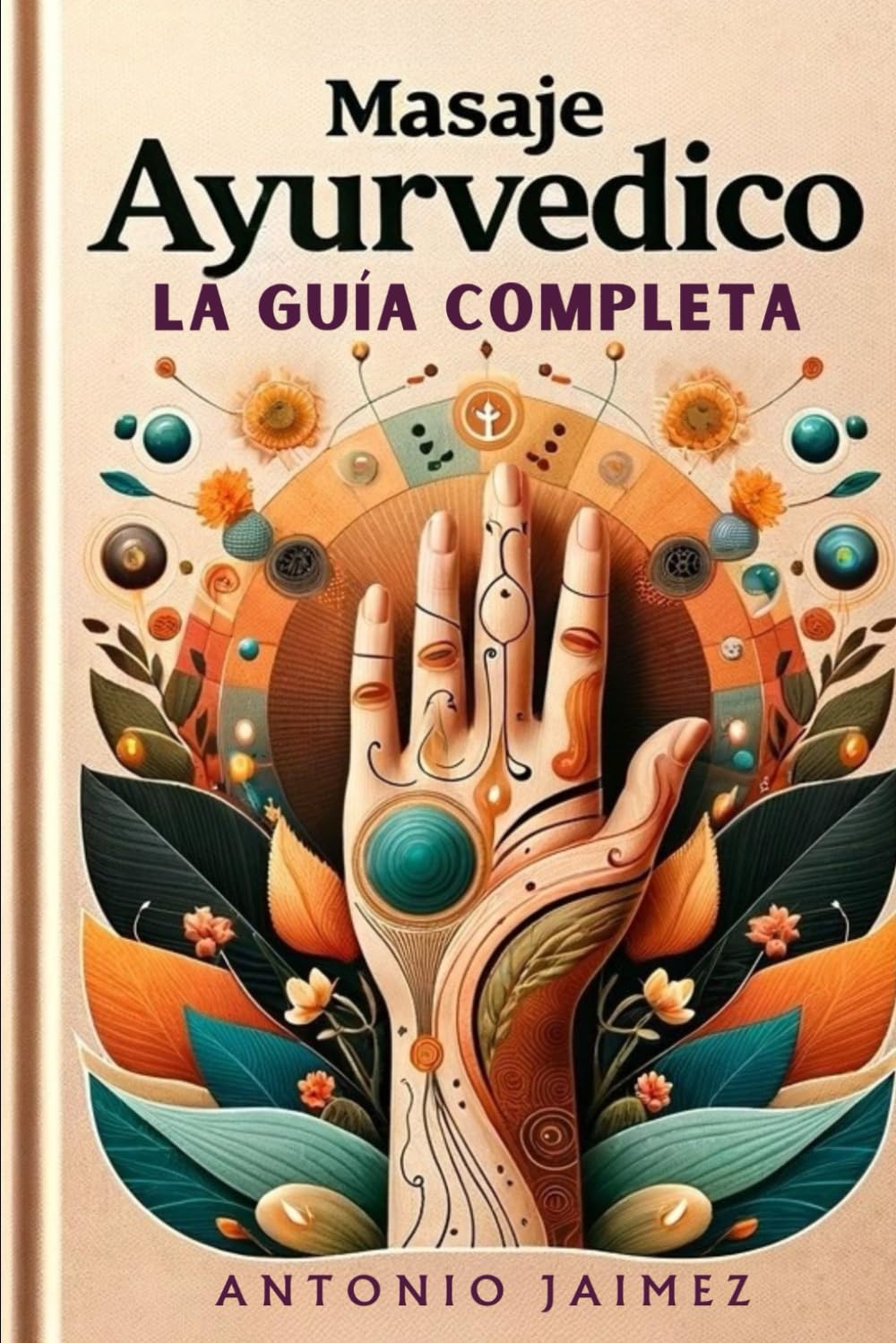 Libro: Masaje Ayurvédico, la Guía Completa: Alquimia de Tacto y Aceites para el Bienestar (Spanish Edition)