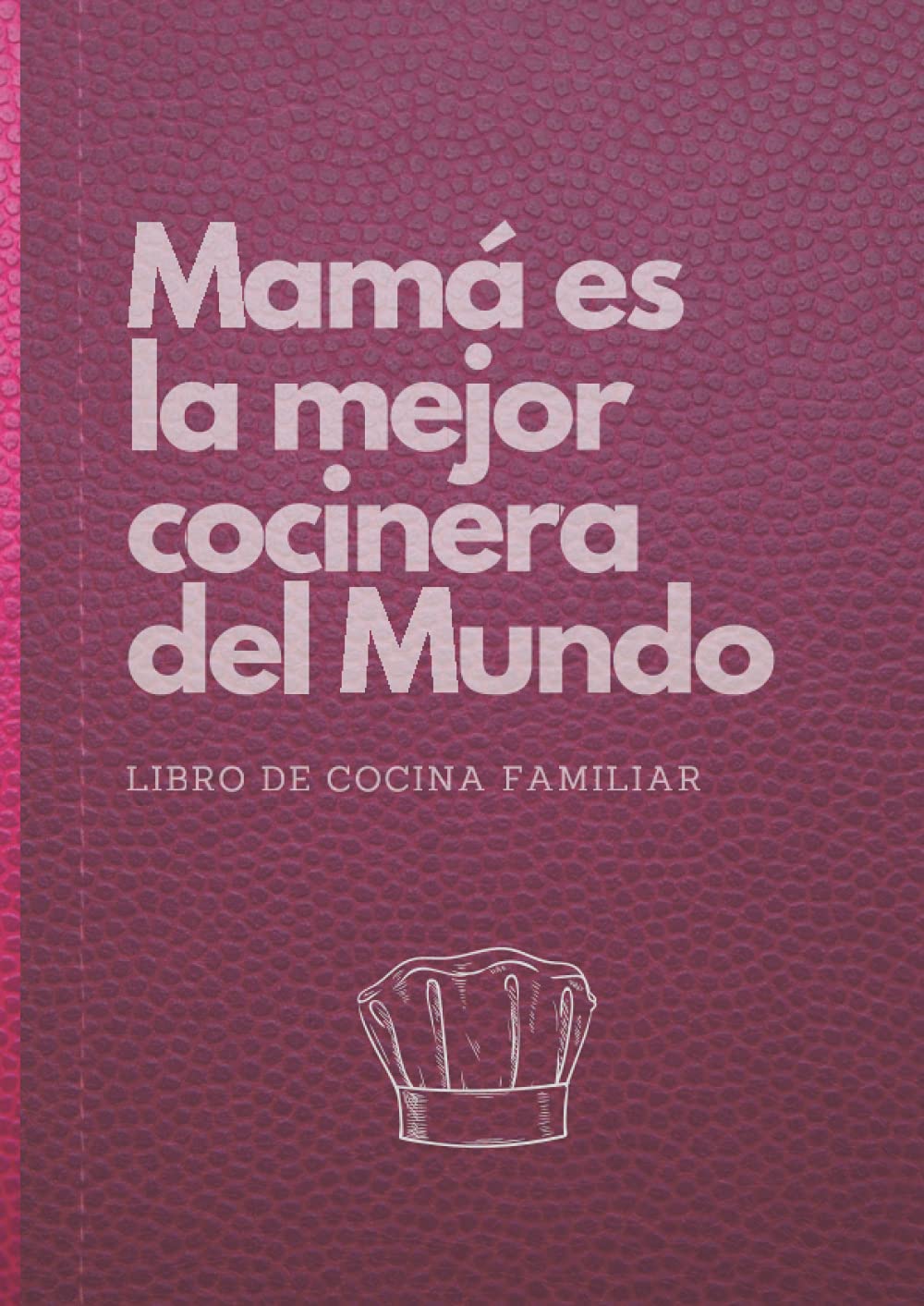 Libro: Mamá es la Mejor Cocinera del Mundo | Libro de Cocina Familiar: Cuaderno de recetas para escribir tus propios platos familiares, trucos, ingredientes ... que les gusta cocinar. (Spanish Edition)