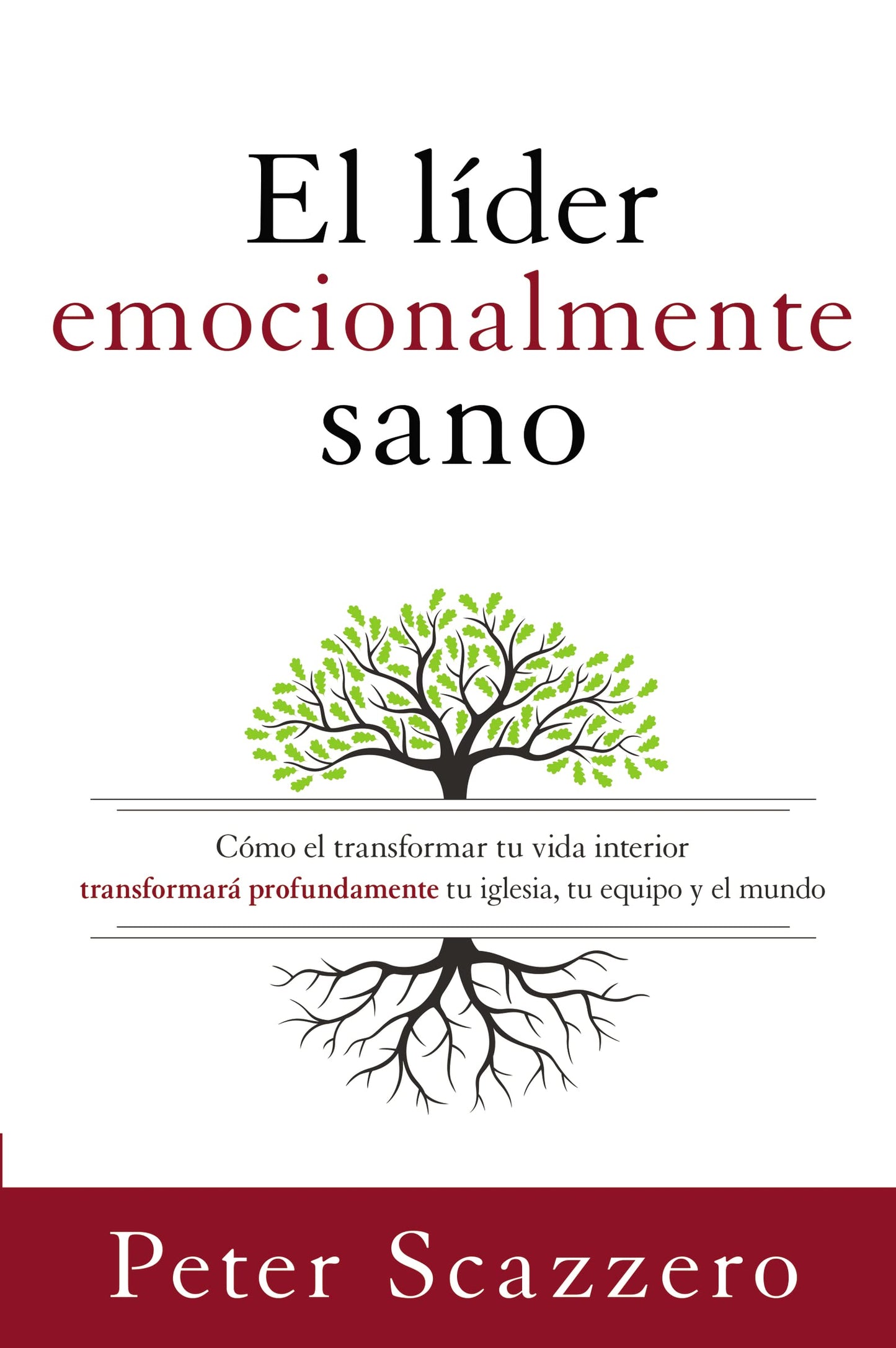 Libro: El líder emocionalmente sano: Cómo transformar tu vida interior transformará profundamente tu iglesia, tu equipo y el mundo (Emotionally Healthy Spirituality) (Spanish Edition)