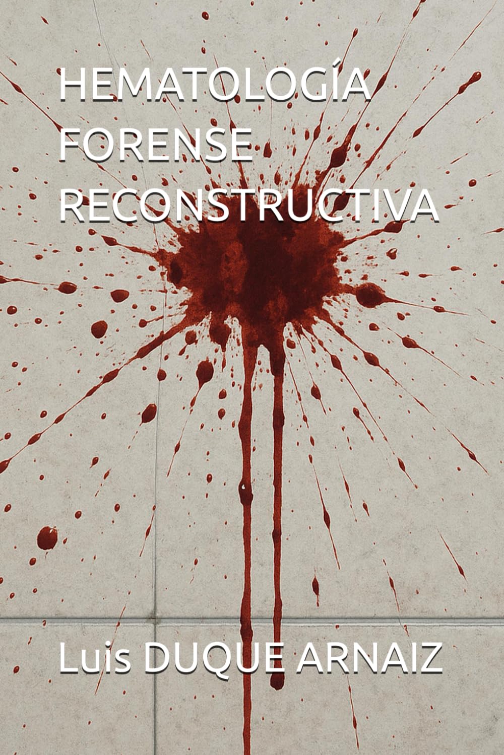 Libro: HEMATOLOGÍA FORENSE RECONSTRUCTIVA (BIBLIOTECA CRIMINALÍSTICA) (Spanish Edition)