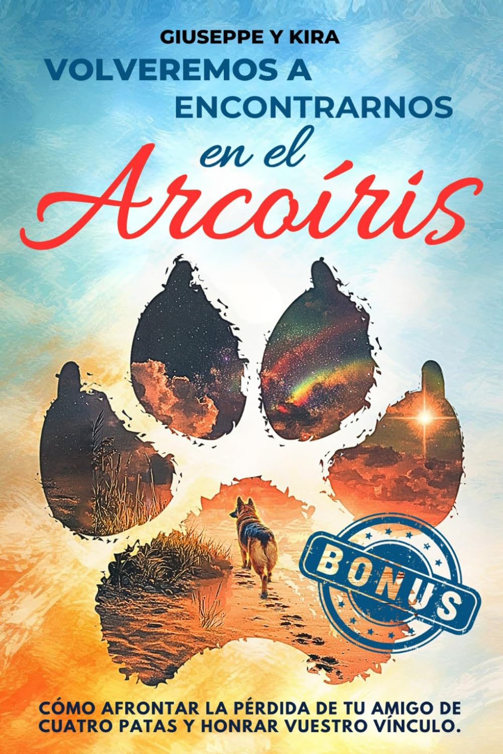 Libro: Volveremos a encontrarnos en el arcoíris: Cómo afrontar la pérdida de tu amigo de cuatro patas y honrar vuestro vínculo (Spanish Edition)