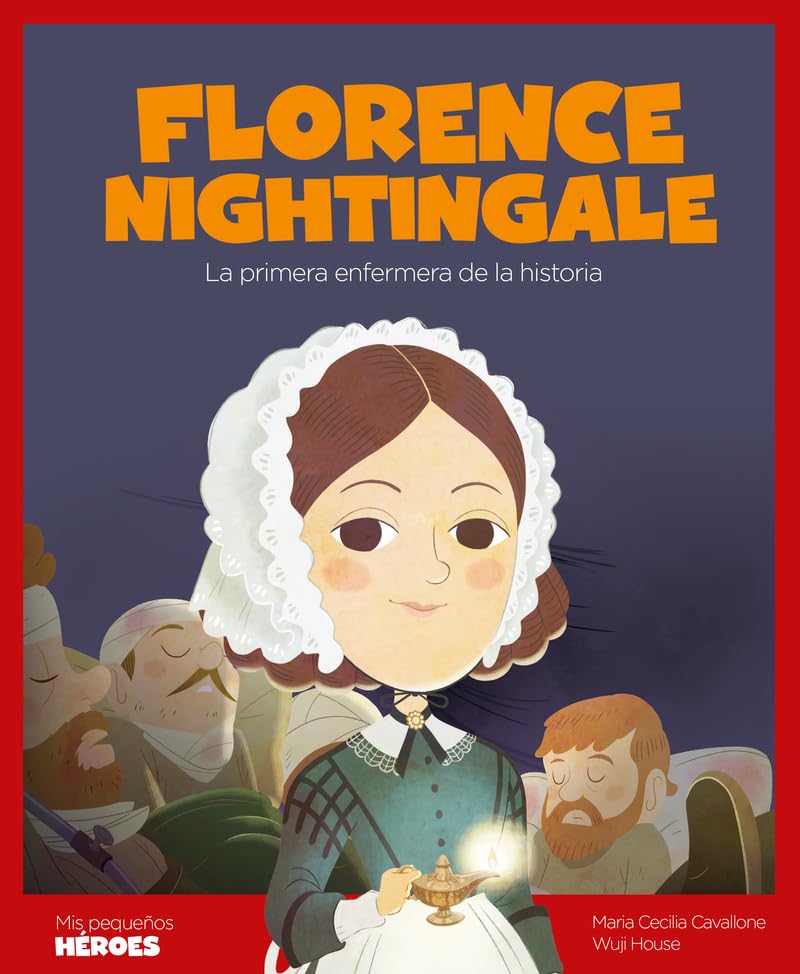 Libro: Florence Nightingale: La primera enfermera de la historia | Cuentos para niños para conocer a los grandes personajes de la historia y los valores que los inspiraron.