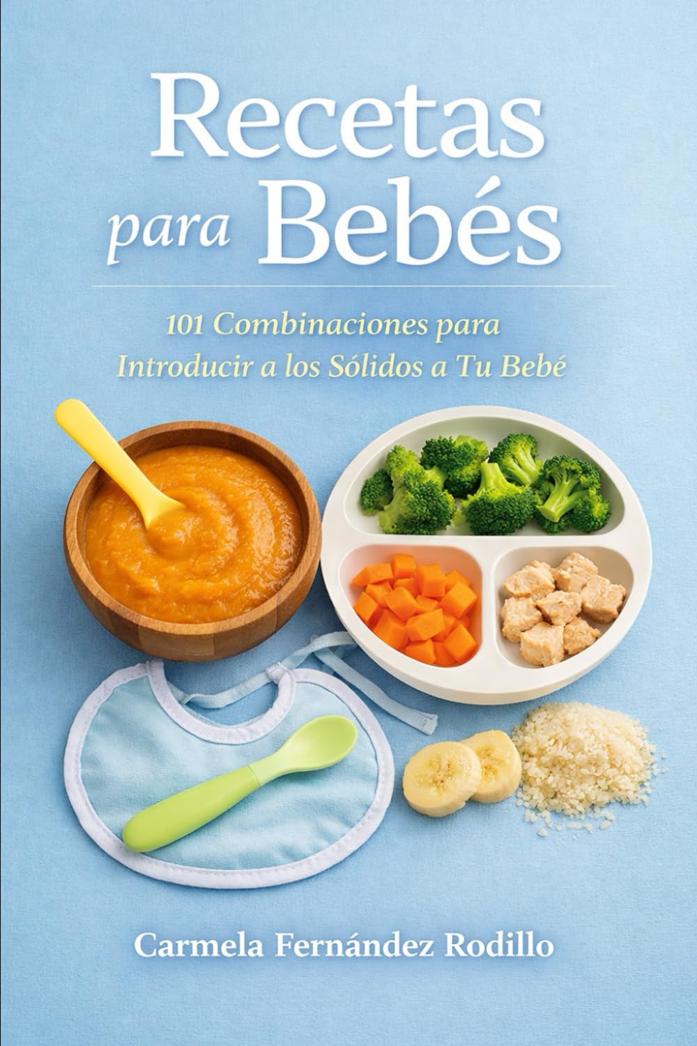 Libro: Recetas para Bebés: 101 Combinaciones para Introducir a los Sólidos a Tu Bebé (Cocina Fácil en Casa)