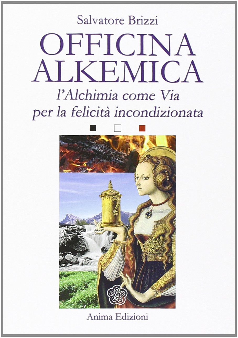 Libro: Officina alkemica. L'alchimia come via per la felicità incondizionata (Saggi per l'anima)