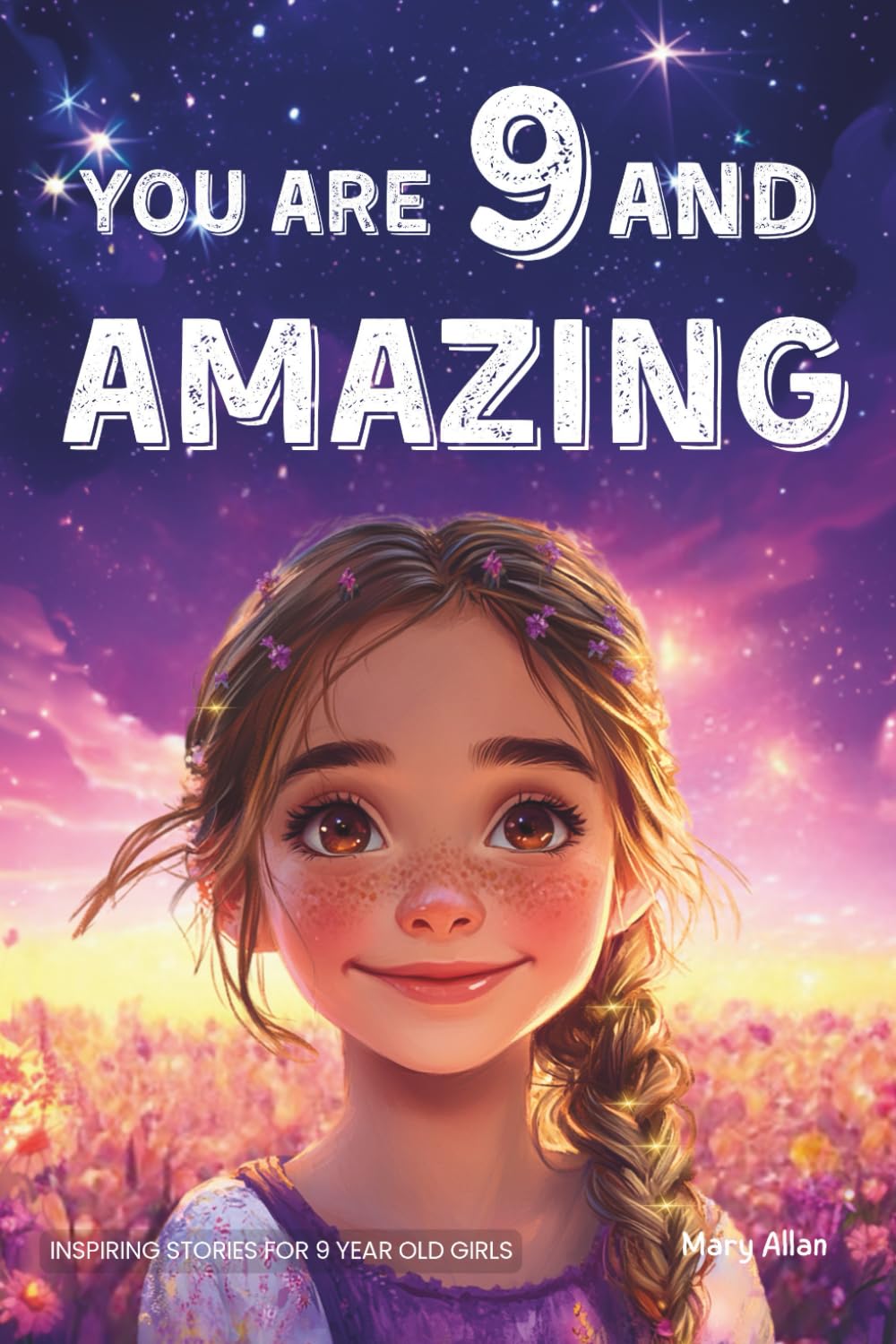 Libro: You Are 9 And Amazing! Inspiring Stories For 9 Year Old Girls: 15 Motivating Tales of Confidence, Friendship, Compassion and Creativity (You Are Amazing!)